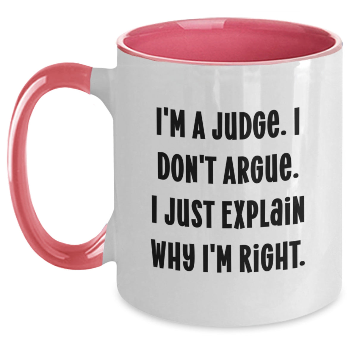 Funny Judge Gifts for Judge, Men, Women, Friends, Coworkers, Family - Two Tone Coffee Mug with I'm A Judge. I Don't Argue. I Just Explain Why I'm Right. Quote - Main