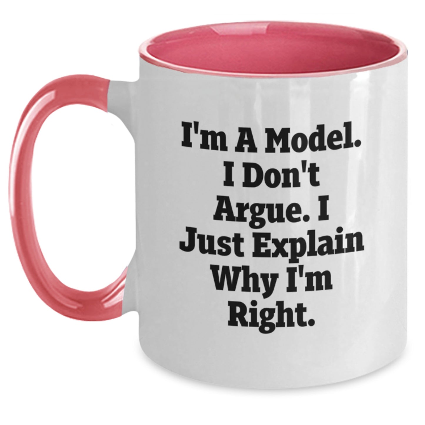 Funny Model Gifts for Her, Unique Two Tone Coffee Mugs with I'm A Model, I Don't Argue, I Just Explain Why I'm Right Quote, Great Mother's Day Presents from Family or Friends - Main