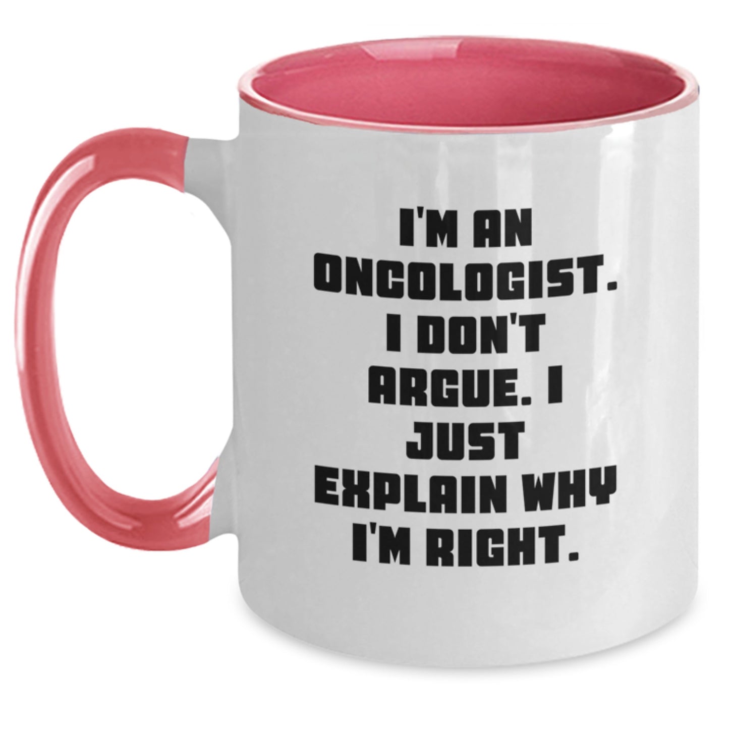 Oncologist Gifts Funny Two Tone Coffee Mugs I'm An Oncologist I Don't Argue I Just Explain Why I'm Right Gifts for Oncologist from Friends - Main