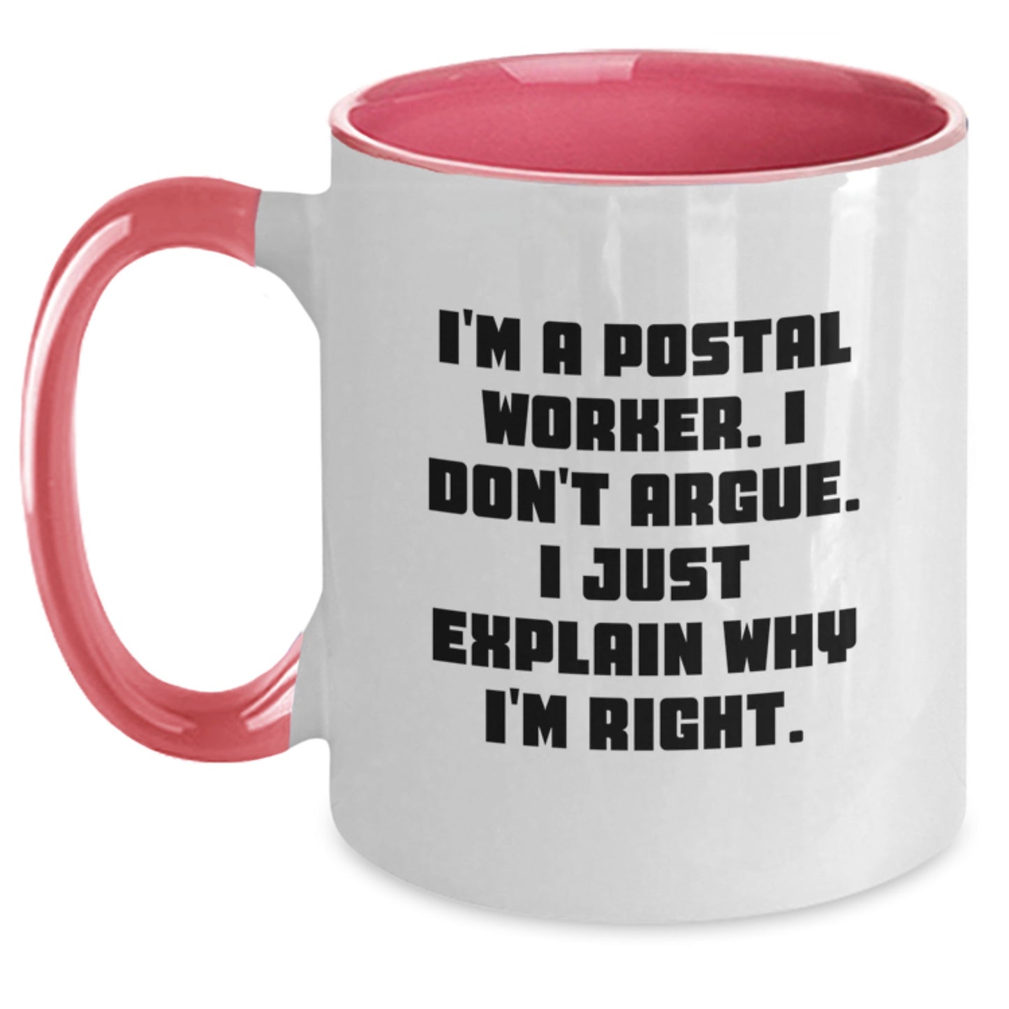 Gifts from Family for Postal Worker - Funny Two Tone Coffee Mug, I'm A Postal Worker. I Don't Argue. I Just Explain Why I'm Right. Christmas Unique - Main