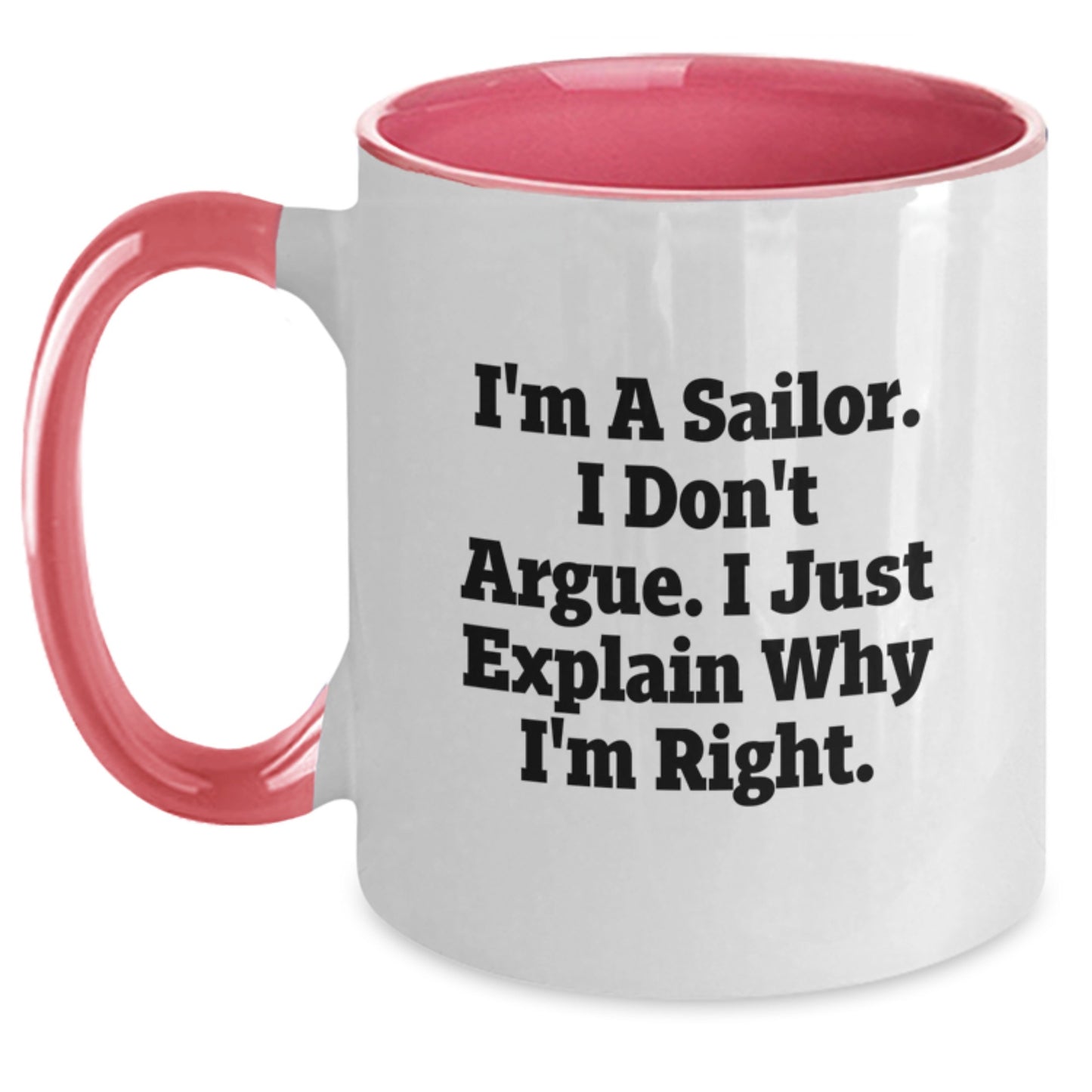 Funny Sailor Gifts for Men Two Tone Coffee Mug, I'm A Sailor. I Don't Argue. I Just Explain Why I'm Right., Unique Graduation Gifts from Friends - Main