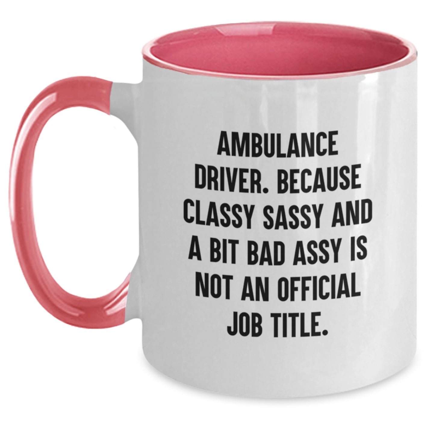 Ambulance Driver Gifts from Friends, Funny Two Tone Coffee Mug for Ambulance Driver Graduation, Because Classy Sassy And A Bit Fearlessy Is Not An Official Job Title., Gifts for Ambulance Driver - Main