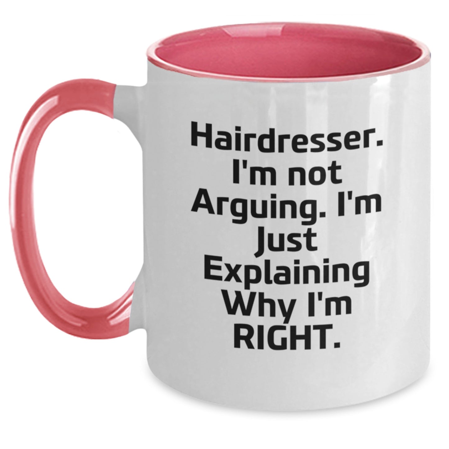 Funny Hairdresser Gifts from Friends for Christmas - Two Tone Coffee Mug - I'm Not Arguing. I'm Just Explaining Why I'm Right. - Main