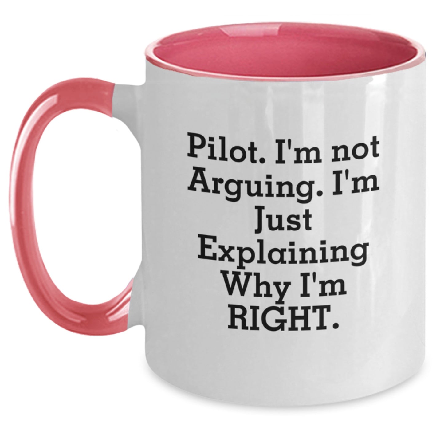 Pilot Gifts from Friends and Family for Graduation Unique Presents, Funny Two Tone Coffee Mug with Inspirational Quote 'I'm Not Arguing. I'm Just Explaining Why I'm Right.' - Main