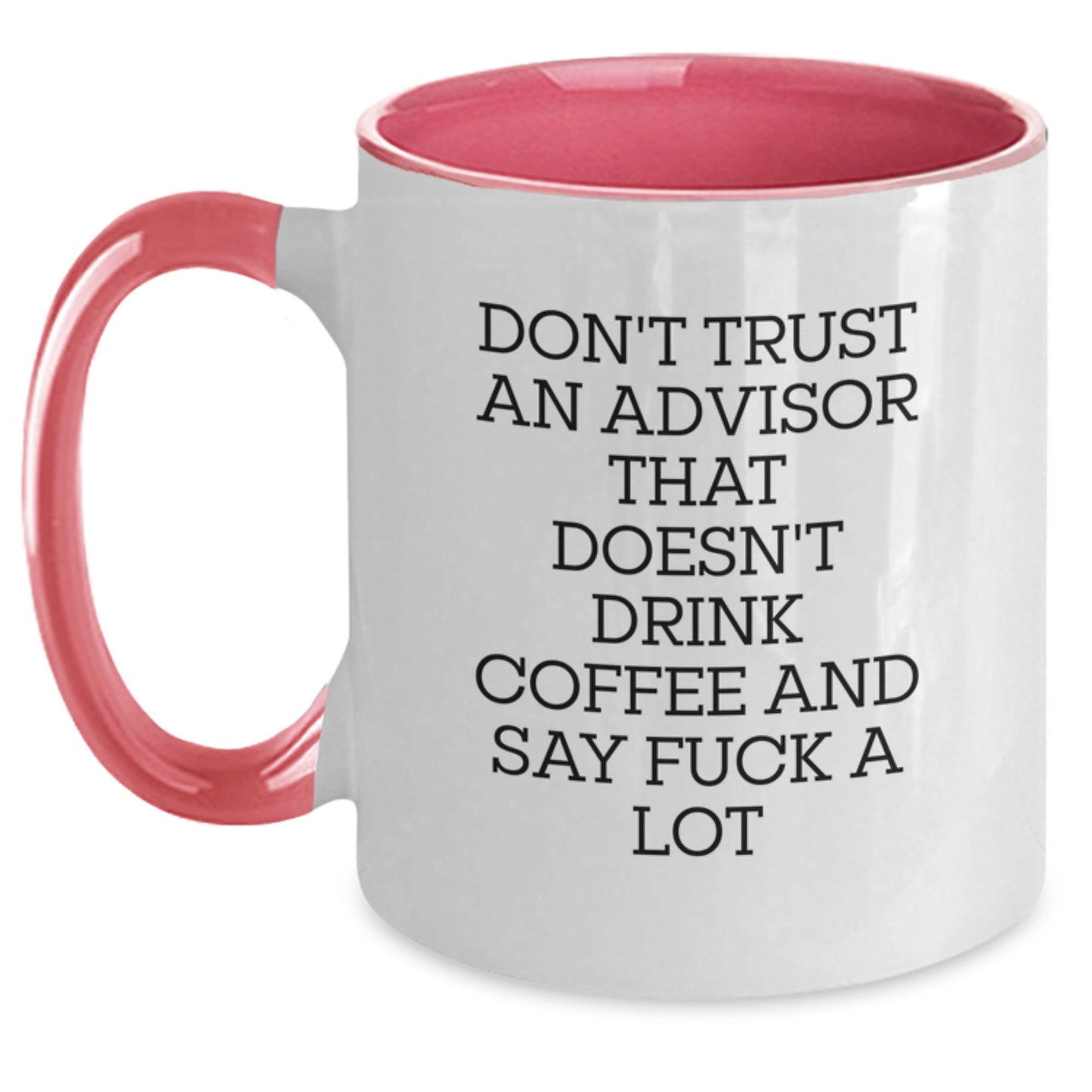 Funny Advisor Gifts from Friends and Family for Graduation Unique Two Tone Coffee Mugs with Don't Trust An Advisor That Doesn't Drink Coffee And Say F--k A Lot Quote - Main