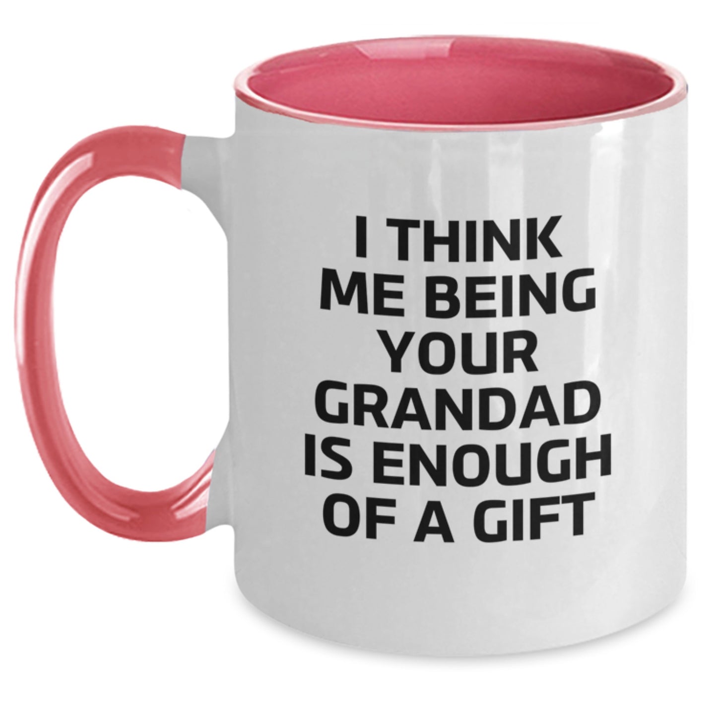 Grandad Gifts from Family - Funny Two Tone Coffee Mug with I Think Me Being Your Grandad Is Enough Of A Gift Quote for Graduation Unique Gifts - Main