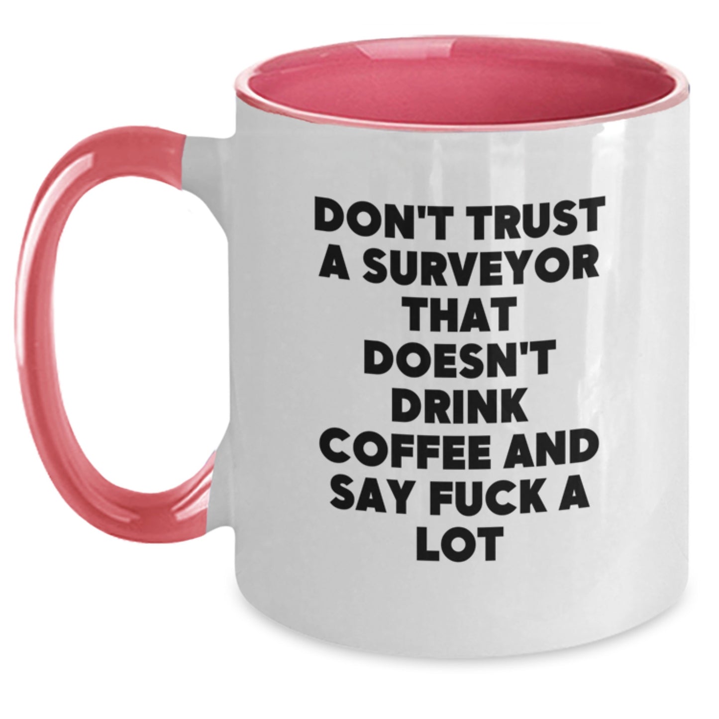 Funny Surveyor Gifts from Friends to Men - 'Don't Trust A Surveyor That Doesn't Drink Coffee And Say F--k A Lot' Two Tone Coffee Mug for Birthday Unique Gifts - Main