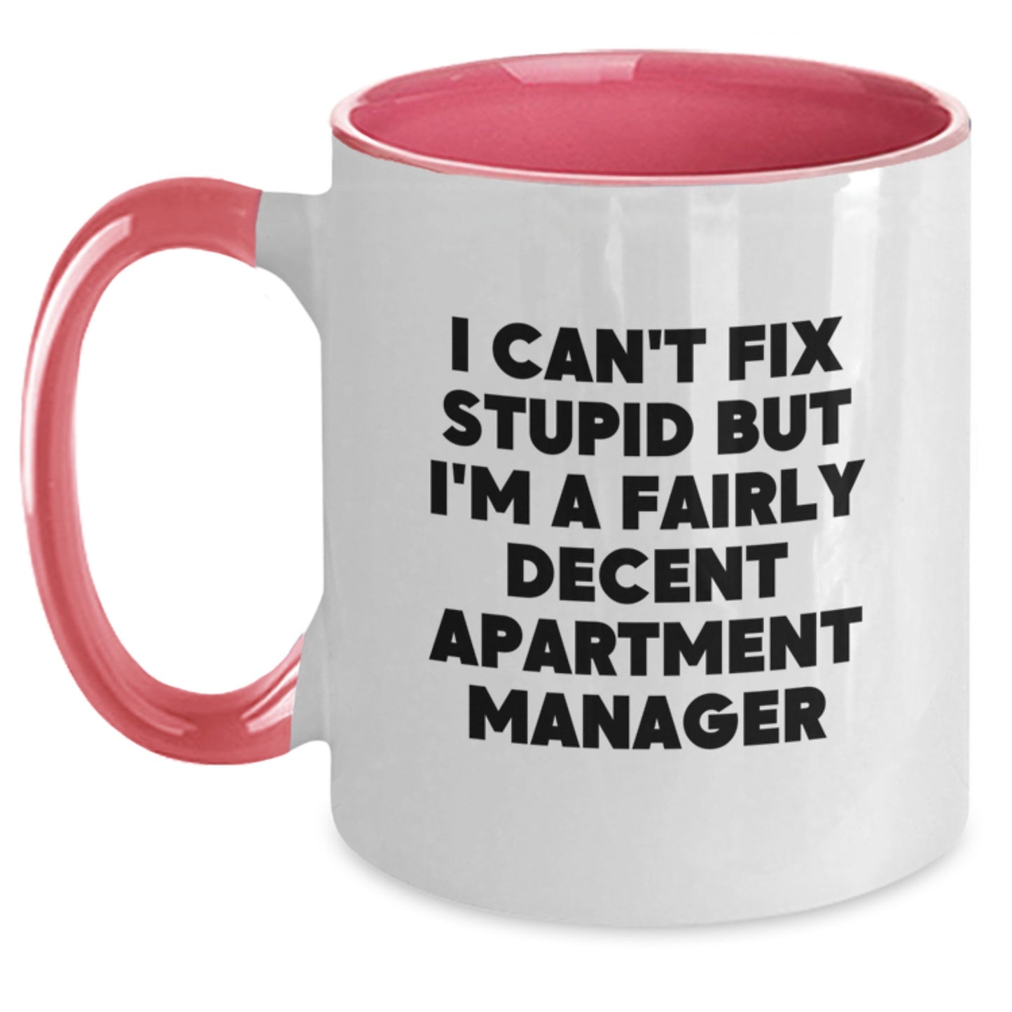 Funny Apartment Manager Gifts from Friends - Two Tone Coffee Mug for Graduation - 'I Can't Fix Stupid But I'm A Fairly Decent Apartment Manager' Quote, Unique Gifts for Apartment Manager - Main