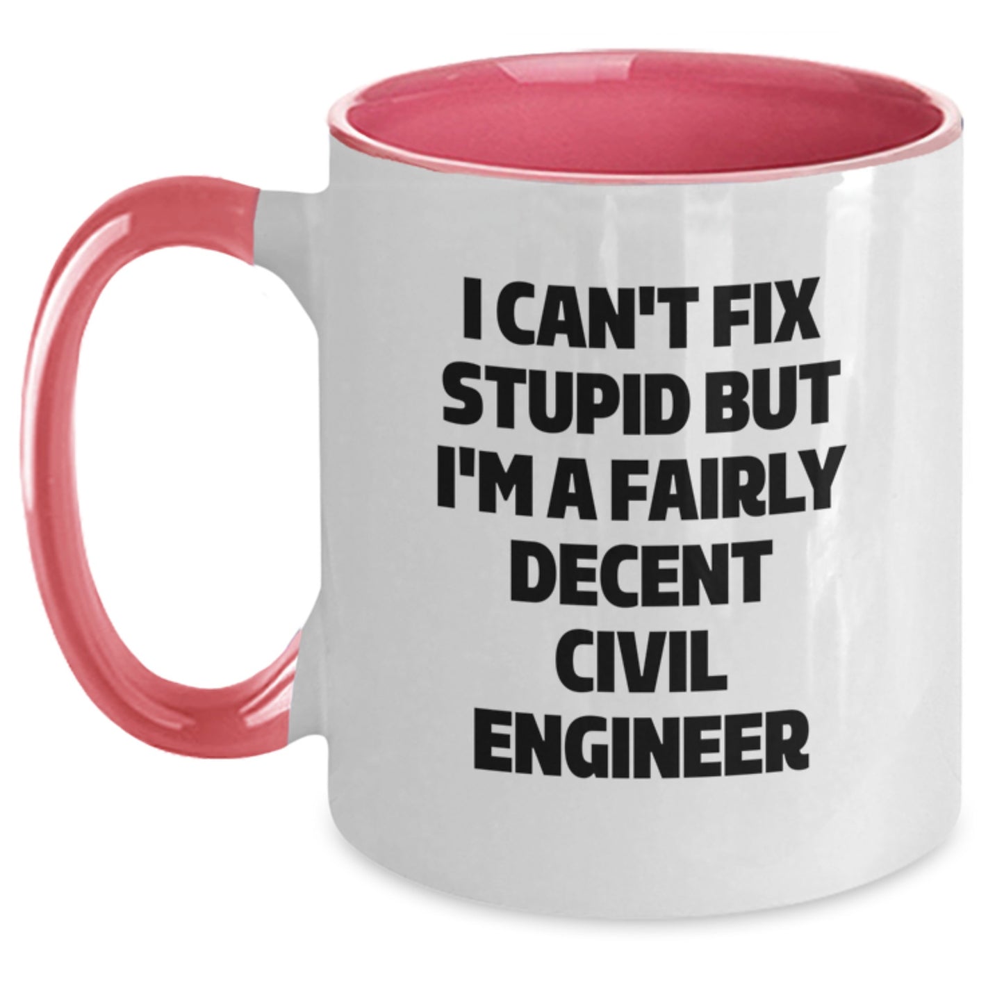 Funny Civil Engineer Gifts for Men or Women - I Can't Fix Stupid But I'm A Fairly Decent Civil Engineer Two Tone Coffee Mug, Graduation Unique Gifts from Family - Main
