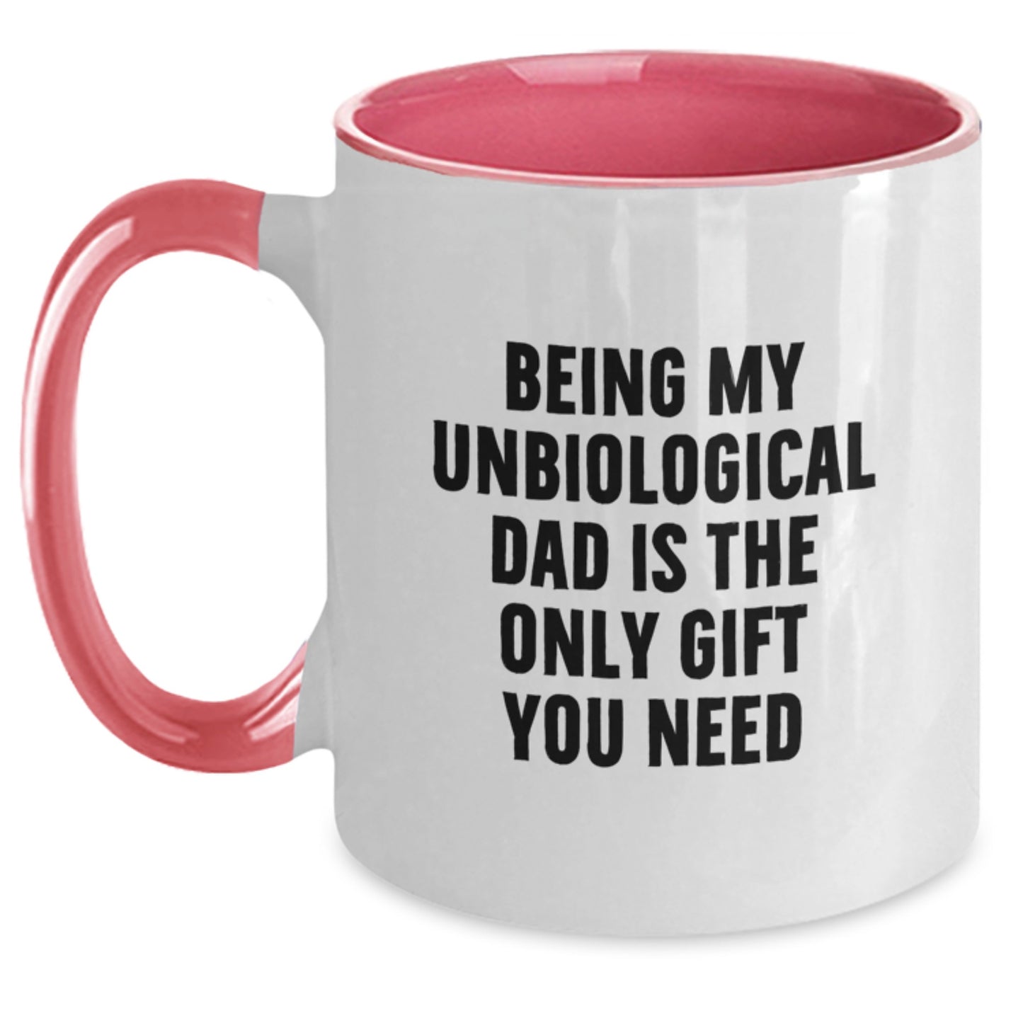 Funny Unbiological Dad Gifts from Men, Women, Friends, or Family - Being My Unbiological Dad Is The Only Gift You Need - Unique Two Tone Coffee Mug for Graduation - Main