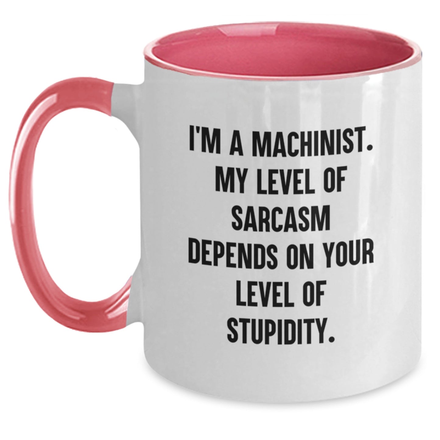 Funny Machinist Gifts for Men, Two Tone Coffee Mug, I'm a Machinist, My Level of Sarcasm Depends on Your Level of Stupidity, Graduation Unique Gifts from Friends - Main