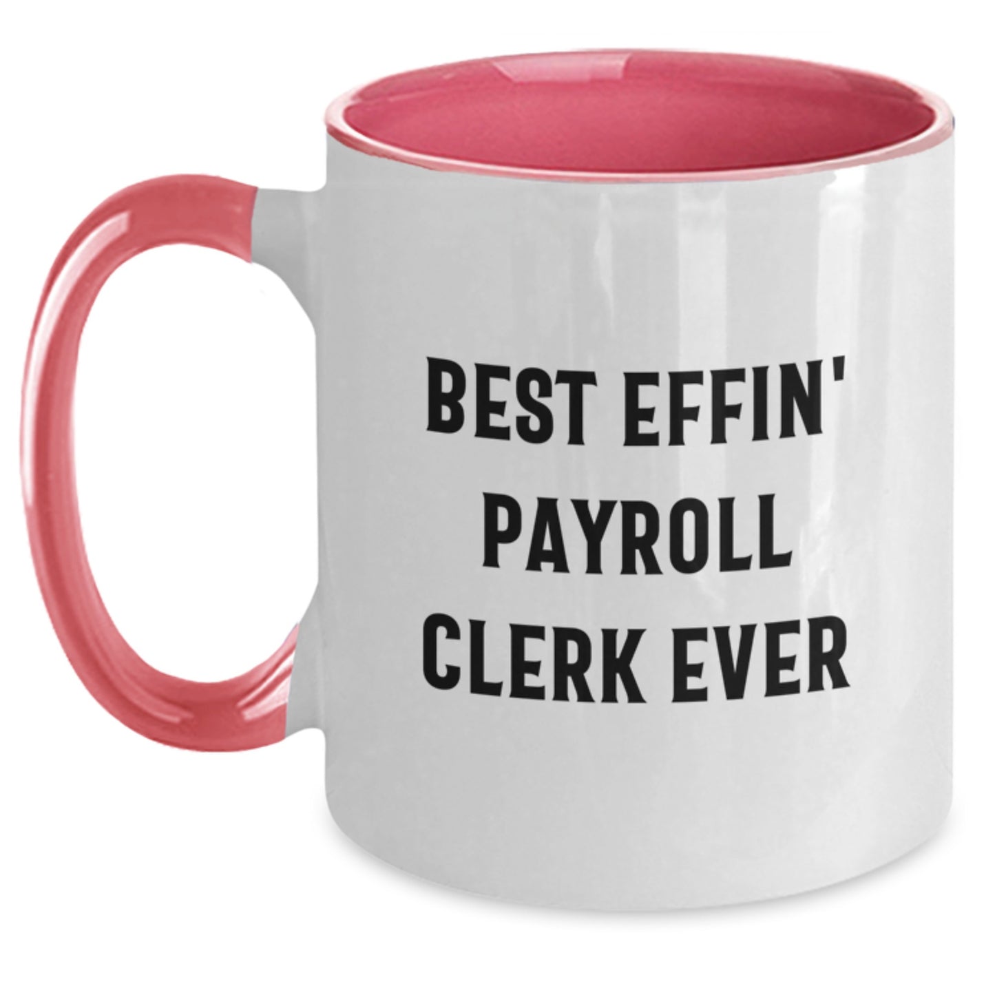 Funny Payroll Clerk Quote Gifts from Friends for Payroll Clerk Graduation Unique Gifts - Two Tone Coffee Mug with Best Effin' Payroll Clerk Ever Quote - Main