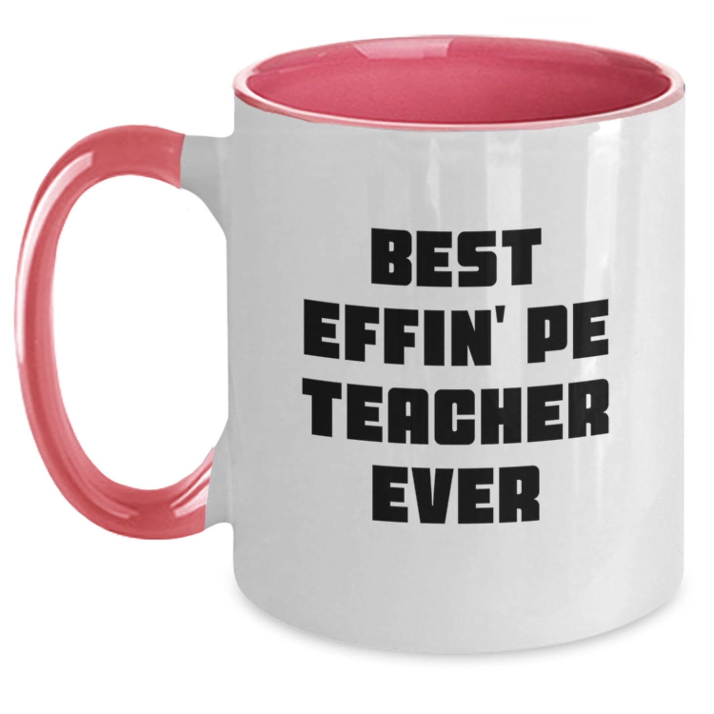 Funny PE Teacher Gifts from Mom, Two Tone Coffee Mug for Best Effin' Pe Teacher Ever Graduation Unique - Main