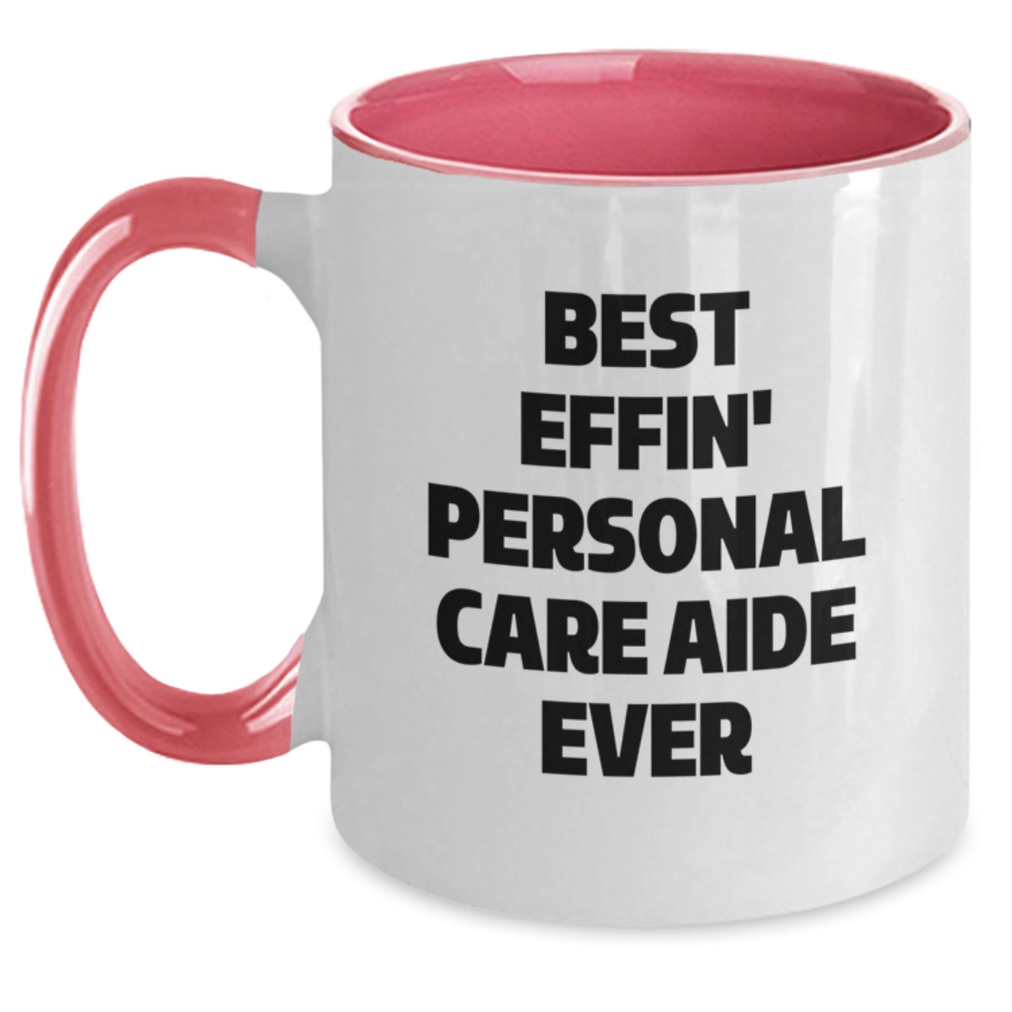 Funny Gifts from Friends for Personal Care Aide Christmas Unique Gifts, Best Effin' Personal Care Aide Ever Two Tone Coffee Mug, Best Effin' Personal Care Aide Ever - Main