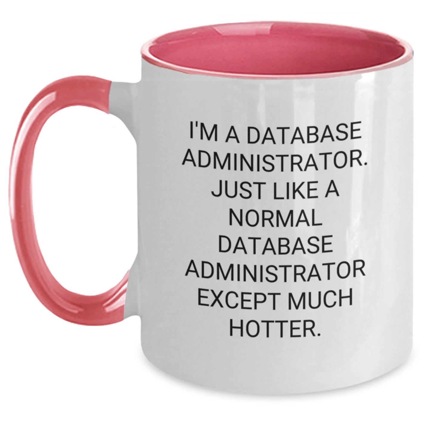 Database Administrator Humor Gifts from Friends and Family for Men Women Coworkers Funny Two Tone Coffee Mugs - I'm A Database Administrator Except Much Hotter, Christmas Unique Gifts - Main