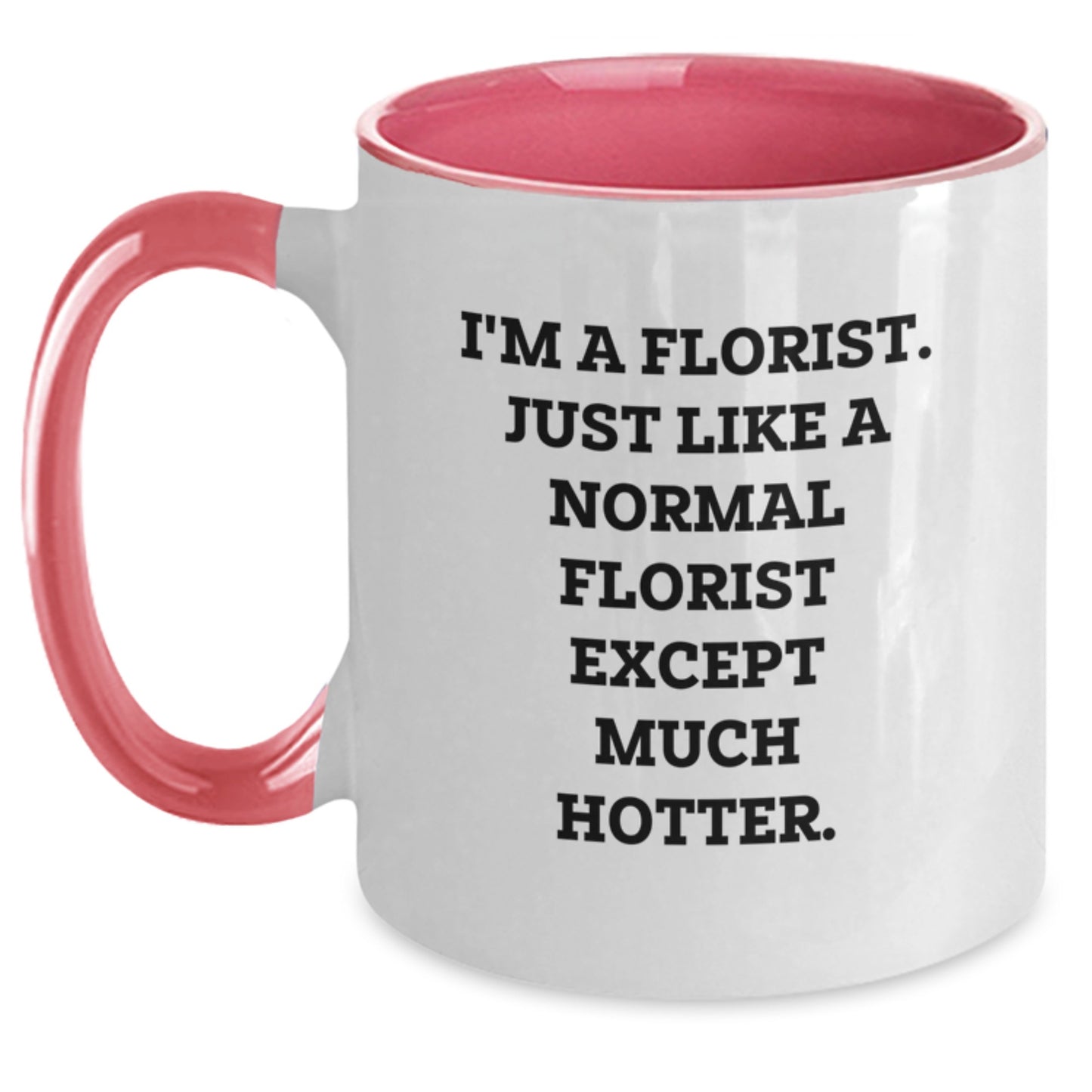 Funny Florist Gifts from Friends - Unique Two Tone Coffee Mug, I'm A Florist Except Much Hotter, Christmas Unique Gifts for Men Women Family - Main