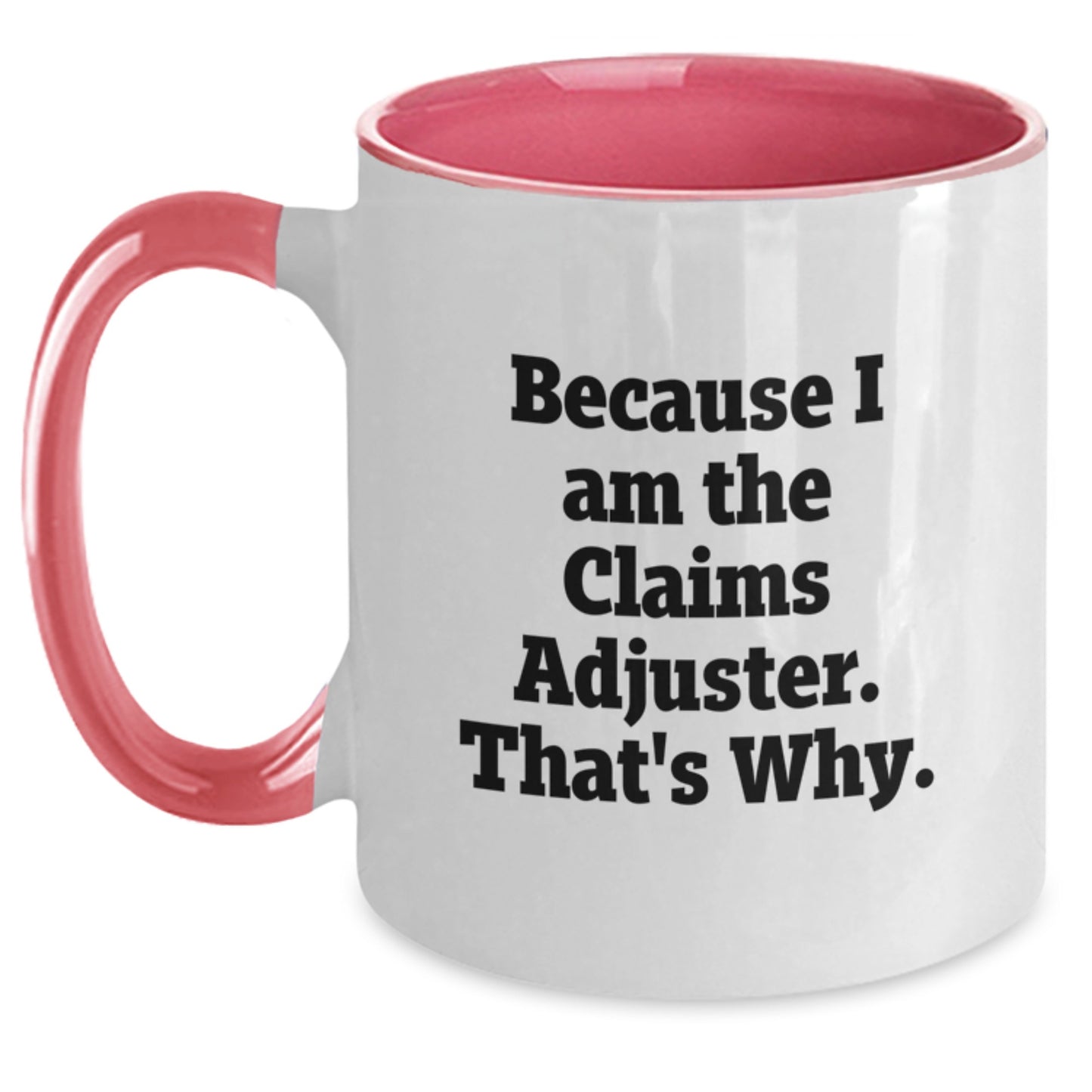 Funny Claims Adjuster Gifts, Because I Am The Claims Adjuster. That's Why., Two Tone Coffee Mug for Birthday Unique Gifts from Men, Women, Friends, Coworkers, Family - Main