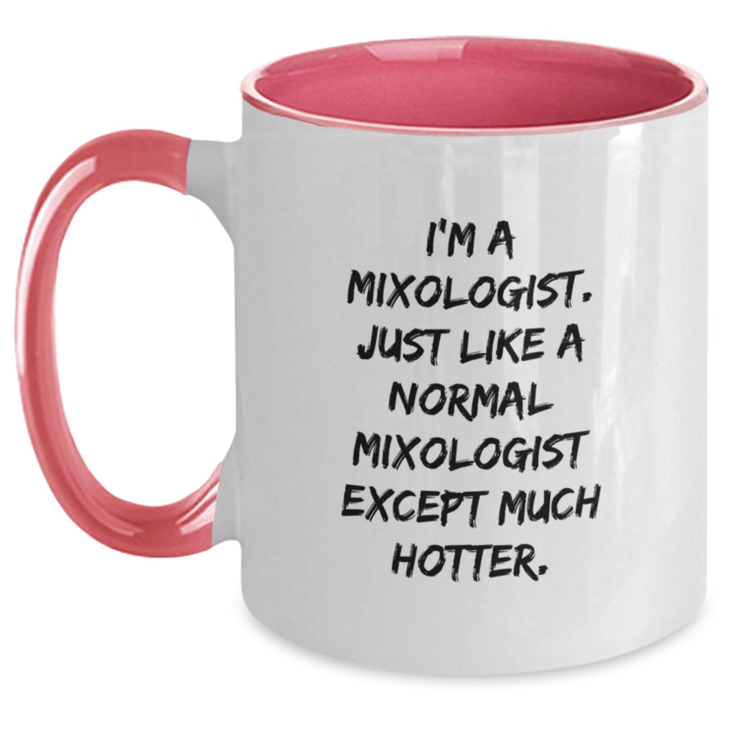 Funny Mixologist Gifts for Her - I'm A Mixologist. Just Like A Normal Mixologist Except Much Hotter. Two Tone Coffee Mug Gifts from Mom to Daughter for Mother's Day - Main