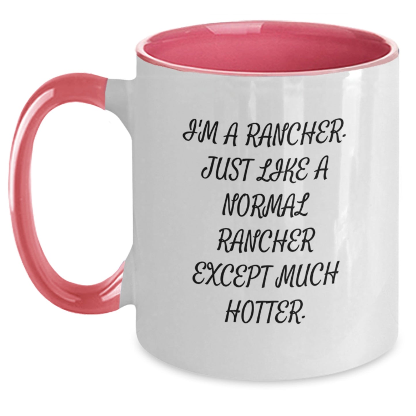 Funny Gifts from Men to Rancher Friends on Valentine's, Two Tone Coffee Mug with 'I'm A Rancher, Just Like A Normal Rancher Except Much Hotter' Quote, Perfect Coworker or Family Holiday Gift - Main