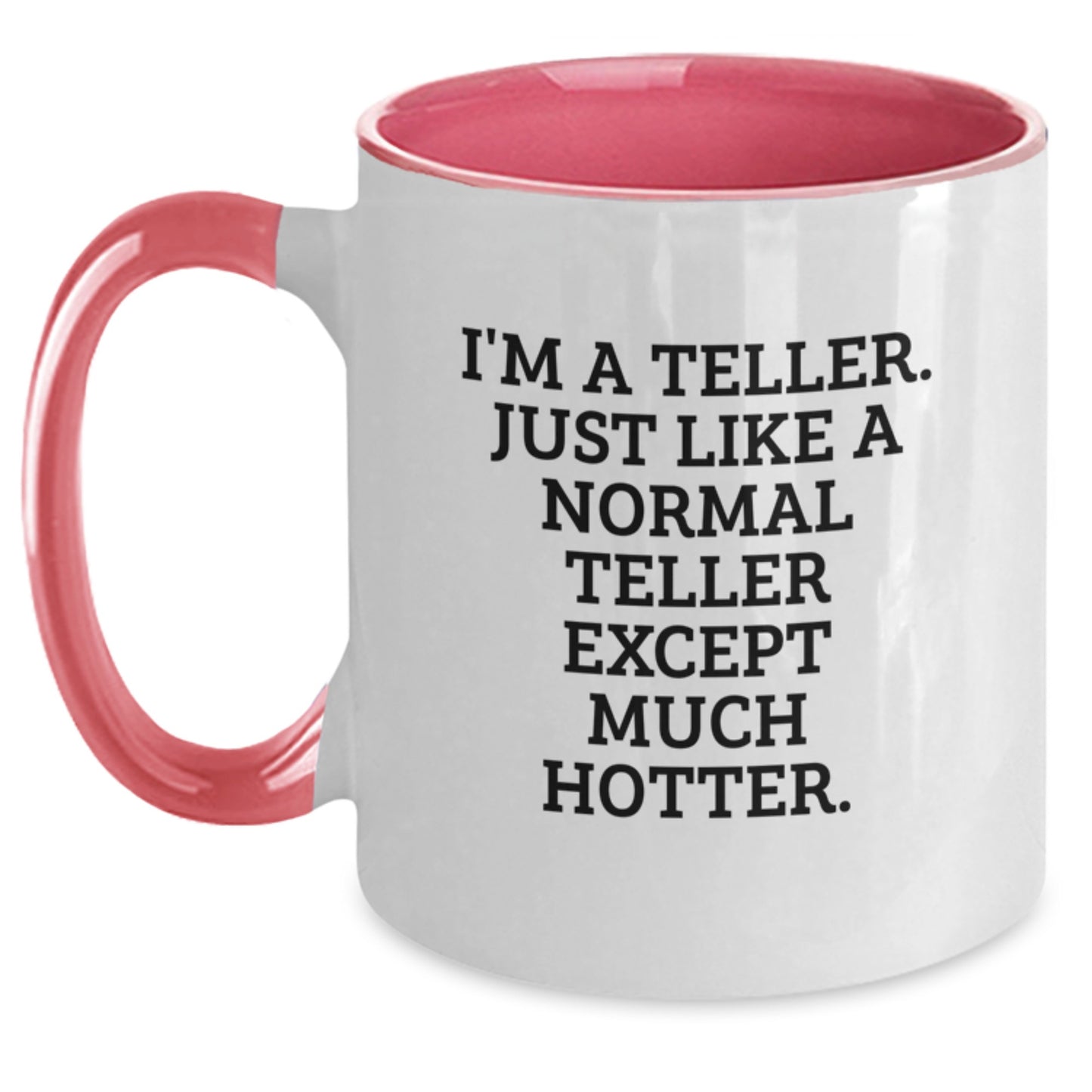 Funny Teller Mug, Gifts from Friends to Teller on Valentine's, Two Tone Coffee Mug, I'm A Teller. Just Like A Normal Teller Except Much Hotter. - Main