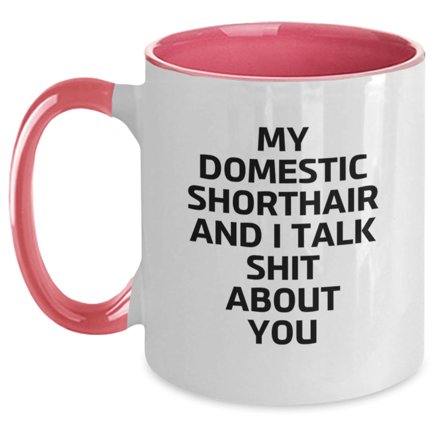 Funny Domestic Shorthair Cat Gifts from Dad, For Dad, Men, Family - My Domestic Shorthair And I Talk Shit About You Quote Two Tone Coffee Mug - Main