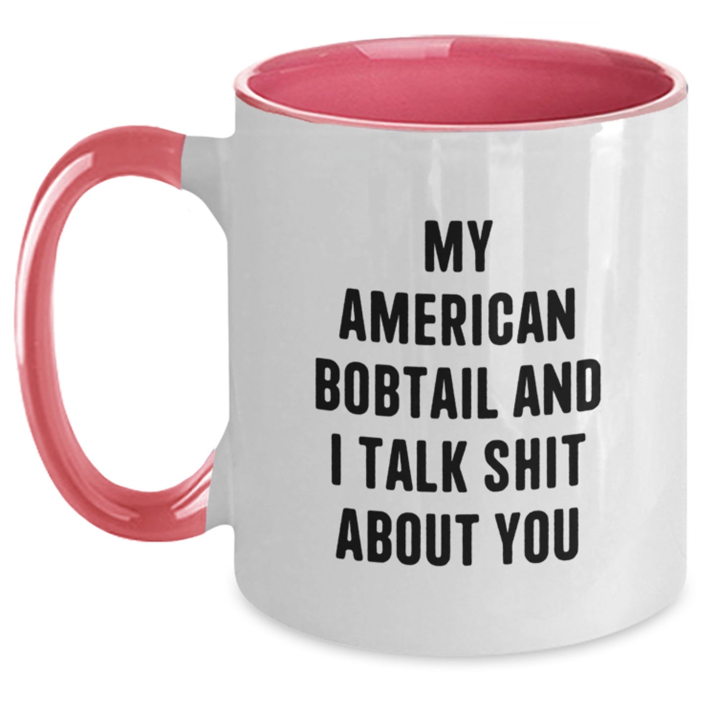 Funny Gifts from Men to Friends and Family - American Bobtail Cat Two Tone Coffee Mug, My American Bobtail And I Talk Shit About You Quote, Unique Christmas Unique Gift for Women and Coworkers - Main
