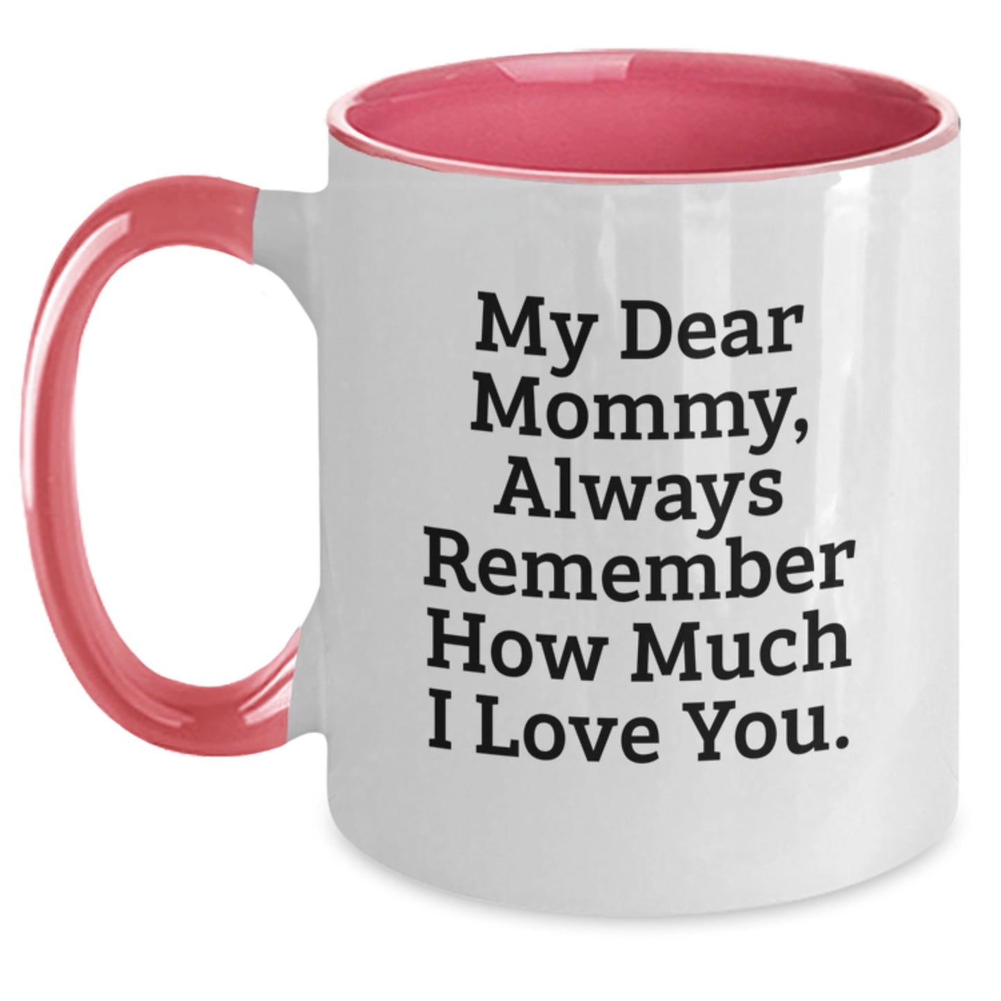 Funny Mommy Gifts from Men to Mommy - Two Tone Coffee Mug - My Dear Mommy Always Remember How Much I Love You - Christmas Unique Gifts for Mommy - Main