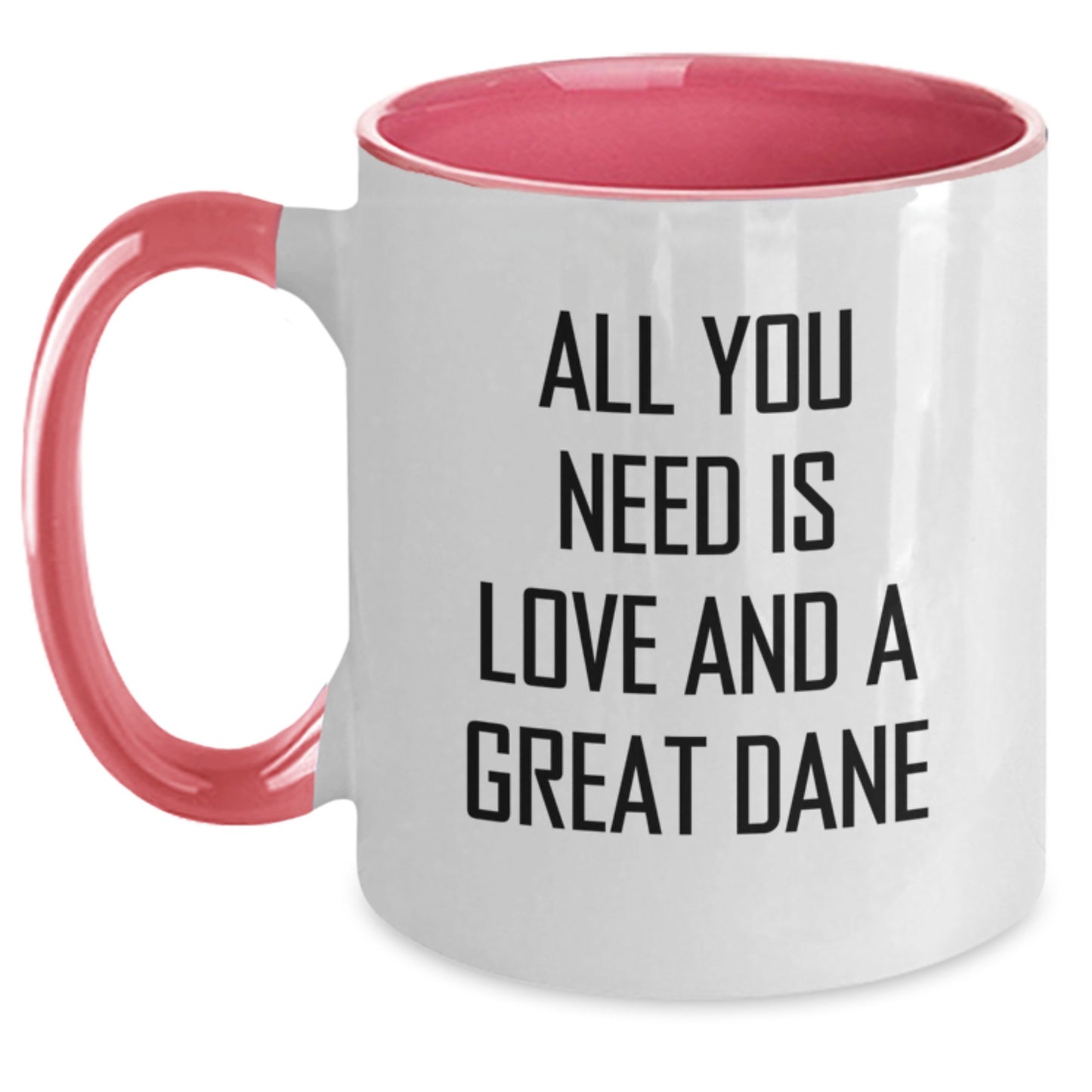 Funny Great Dane Dog Coffee Mugs All You Need Is Love Great Dane Gifts Birthday Unique Gifts from Friends and Family - Main