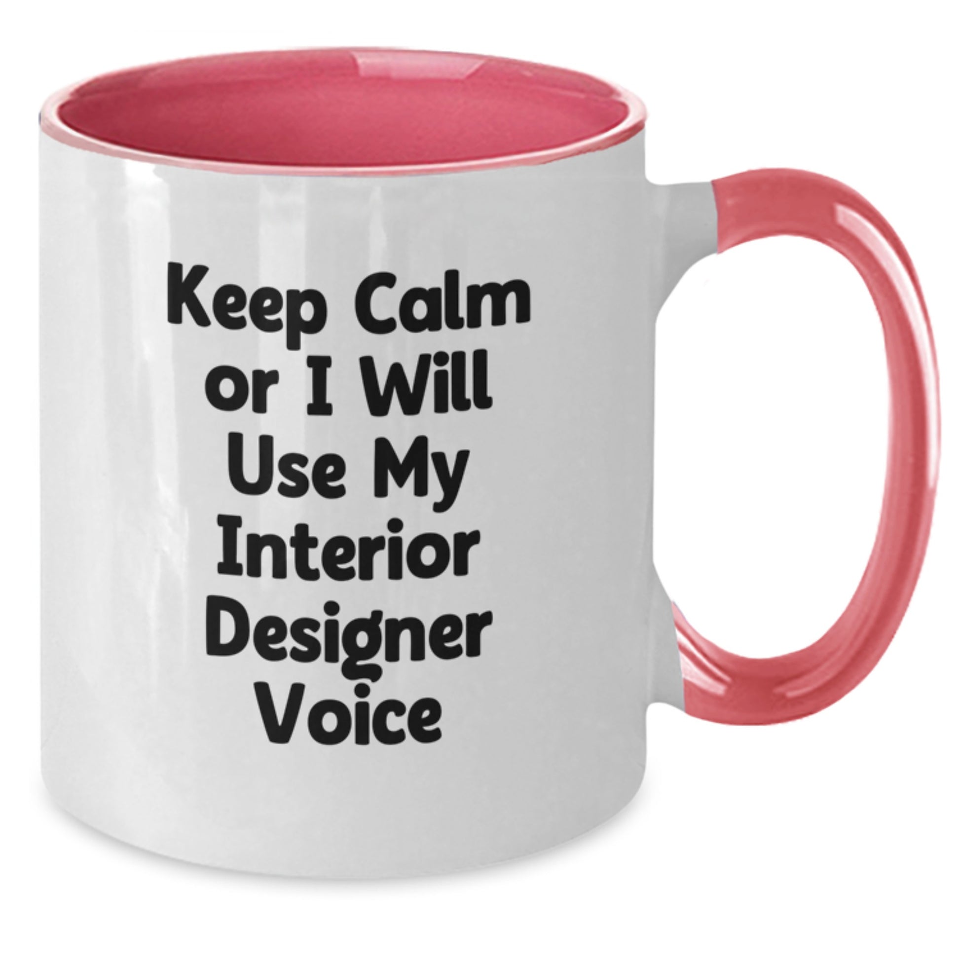 Funny Gifts from Friends for Interior Designer - Two Tone Coffee Mug with Keep Calm Or I Will Use My Interior Designer Voice - Unique Christmas Unique Office Mug - Additional