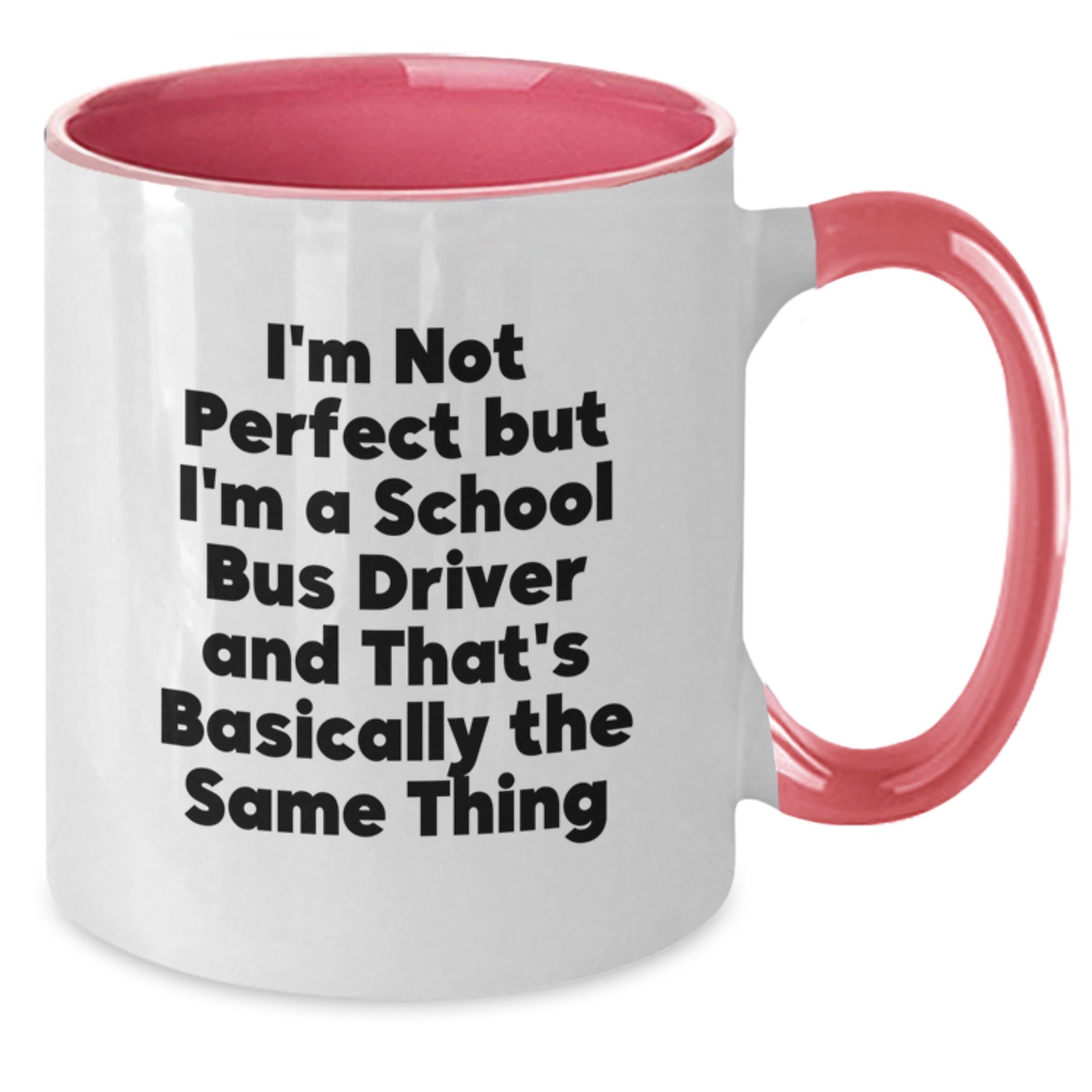 Funny School Bus Driver Gifts from Friends for Graduation Two Tone Coffee Mug I'm Not Perfect But I'm A School Bus Driver And That's Basically The Same Thing - Additional