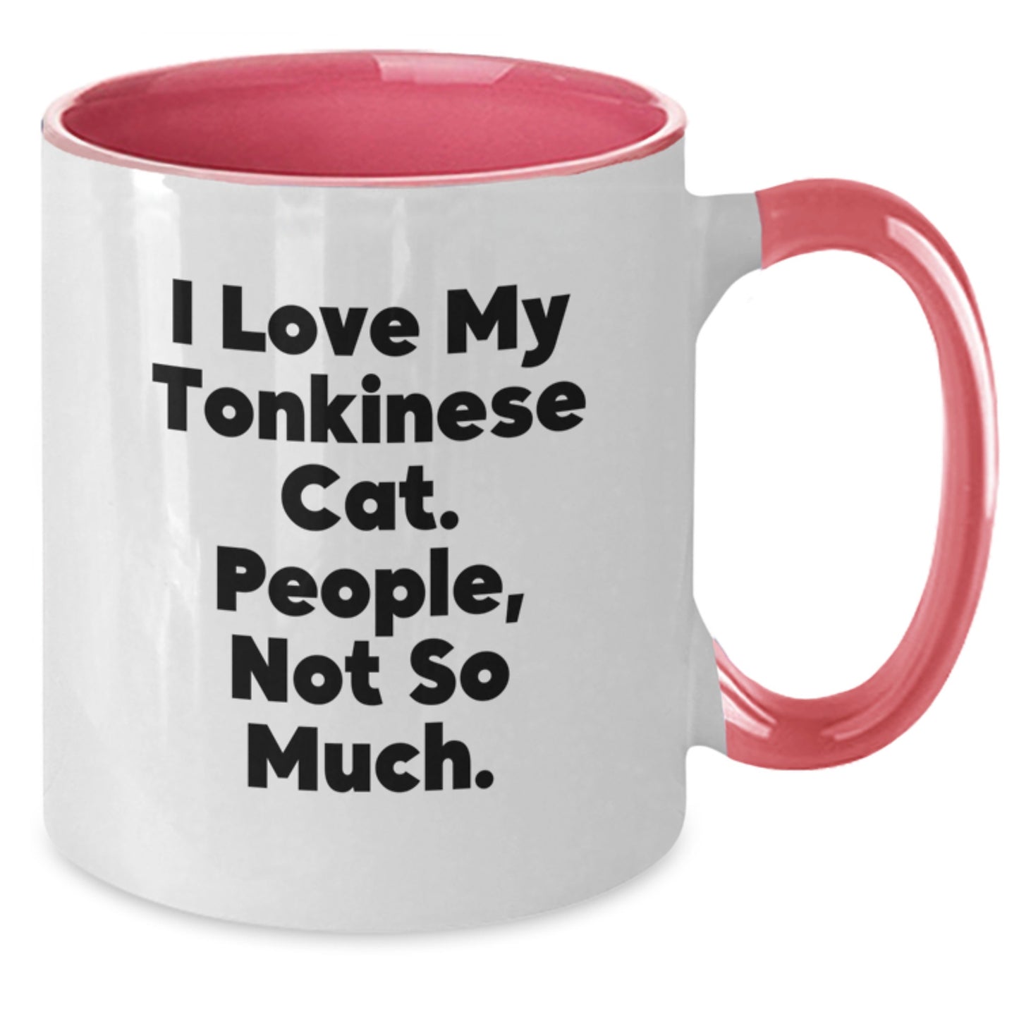 Funny Tonkinese Cat Gifts for Him or Her, I Love My Tonkinese Cat. People, Not So Much. Christmas Unique Mug - Gifts from Men to Friends, Coworkers, or Family - Two Tone Coffee Mug - Additional