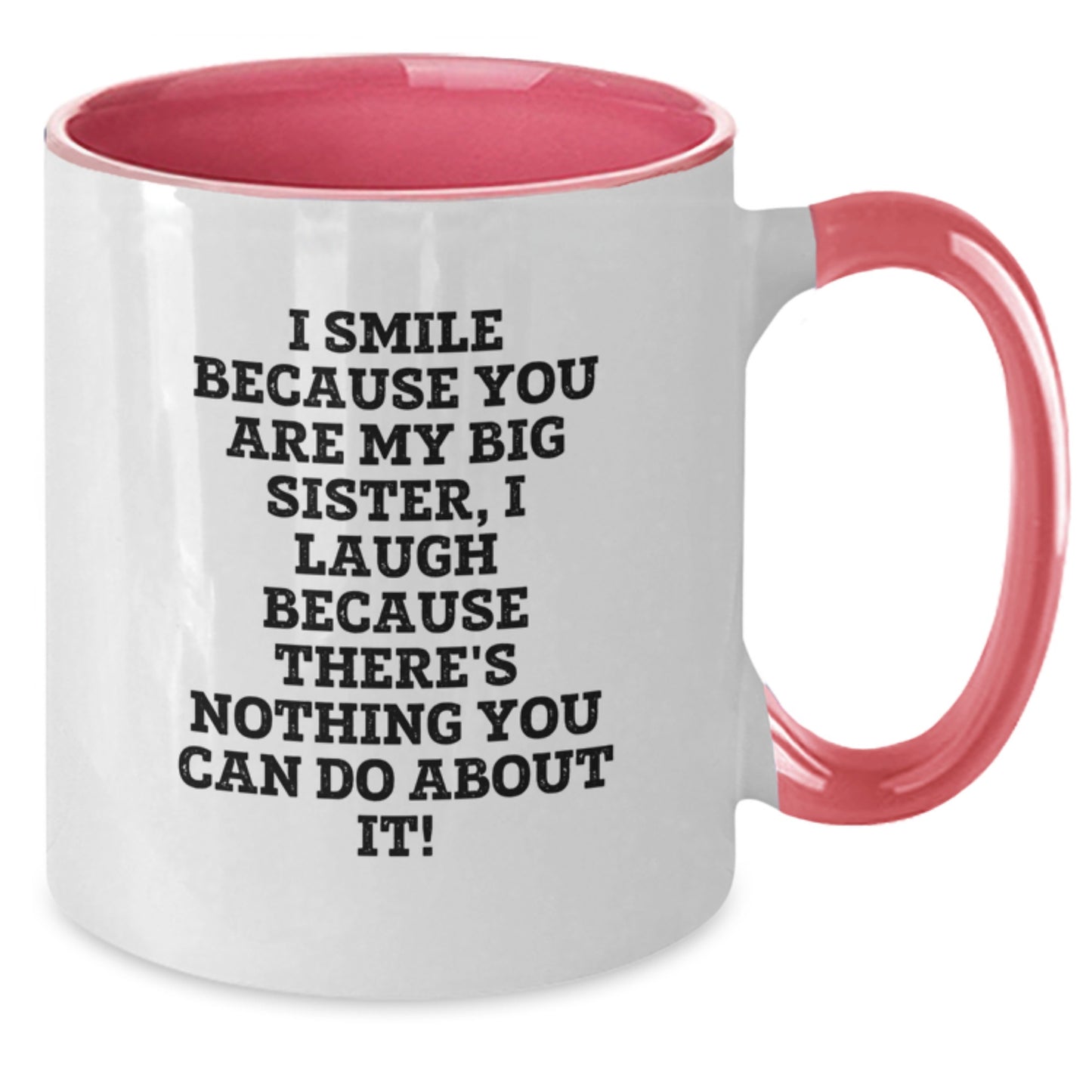 Funny Big Sister Gifts from Mom - I Smile Because You Are My Big Sister, I Laugh - Unique Two Tone Coffee Mug for Big Sister, Christmas Unique Gifts for Sisters - Additional