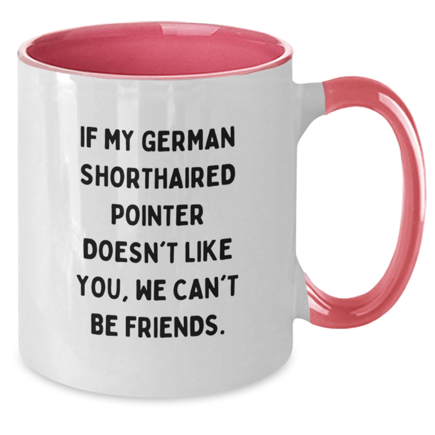 Funny German Shorthaired Pointer Dog Gifts for Men - If My German Shorthaired Pointer Doesn't Like You We Can't Be Friends Cute Two Tone Coffee Mug, Birthday Unique Gift for Dog Lovers - Additional