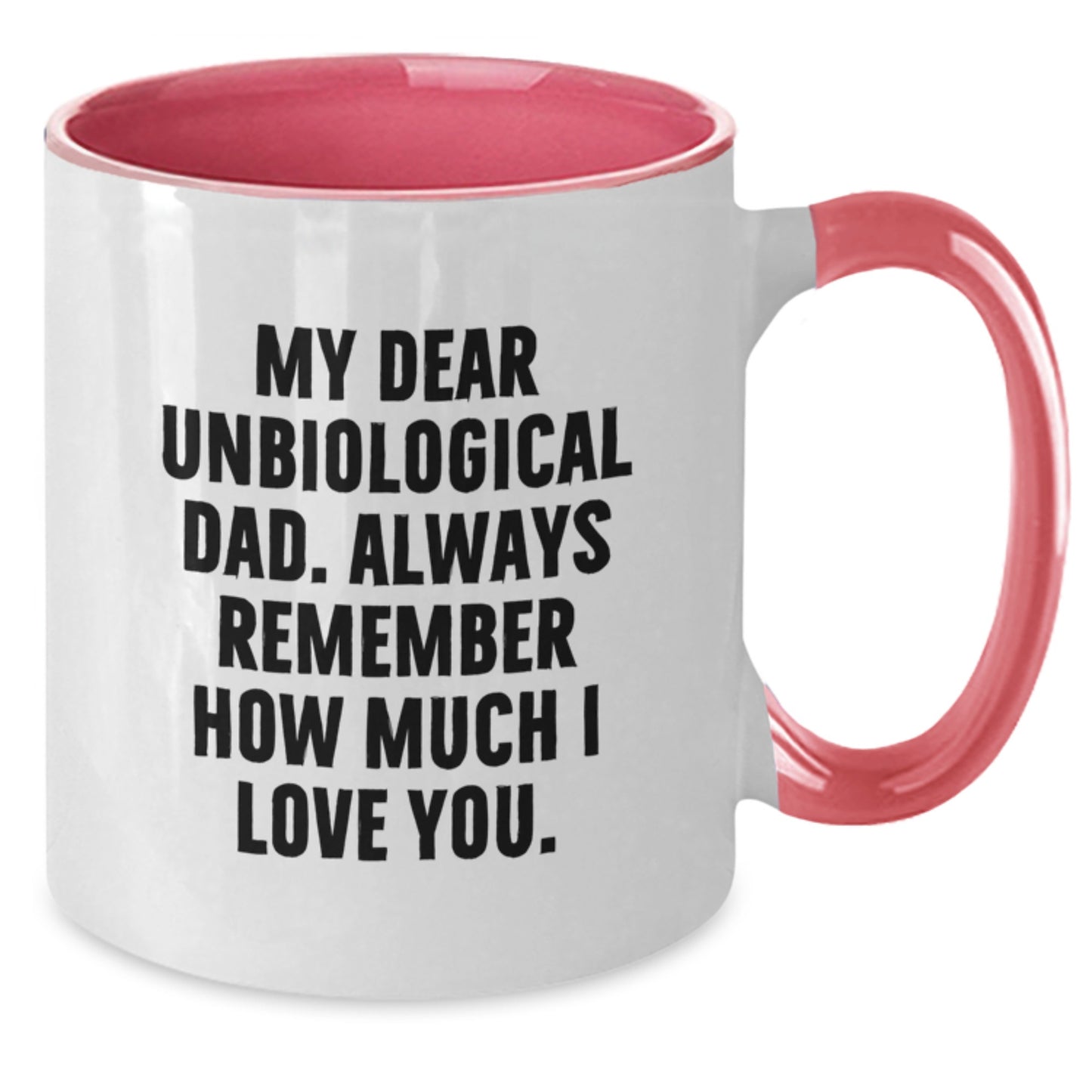 Funny Unbiological Dad Gifts from Men to Unbiological Dad, Unique Christmas Unique Gifts, Two Tone Coffee Mug with My Dear Unbiological Dad. Always Remember How Much I Love You. - Additional
