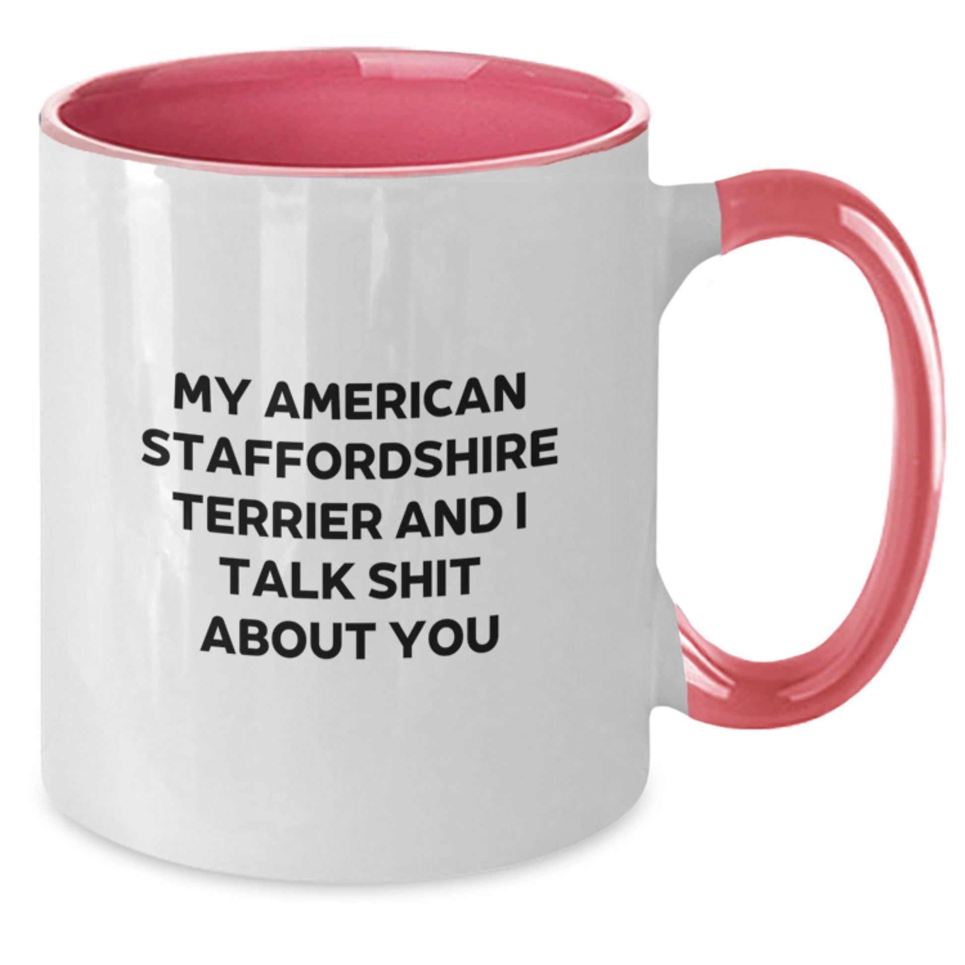 Funny American Staffordshire Terrier Dog Gifts for Mom on Mother's Day - Two Tone Coffee Mugs with Quotes from My American Staffordshire Terrier And I Talk Shit About You - Gifts from Family - Additional