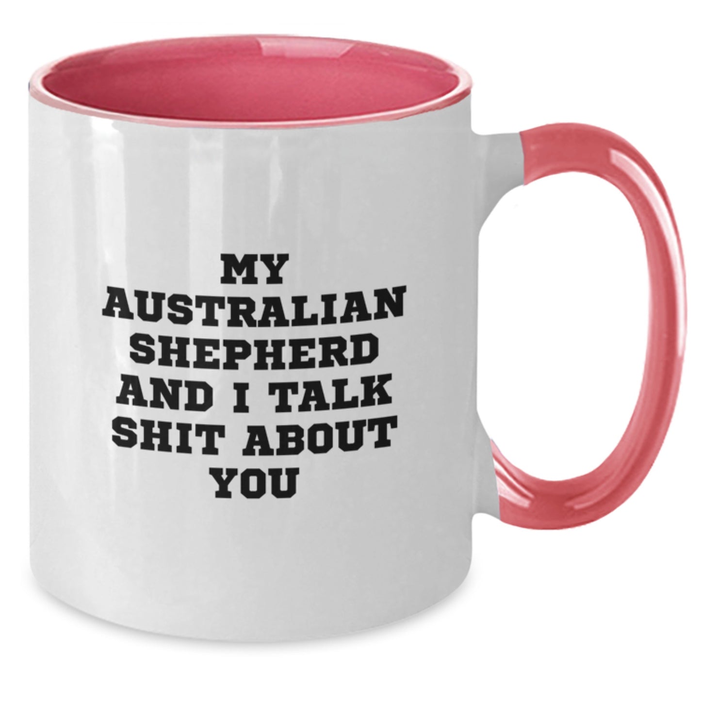 Funny Australian Shepherd Dog Gifts for Mom - My Aussie Talks Shit About You Two Tone Coffee Mug, Perfect for Aussie Lovers and Dog Moms on Mother's Day - Additional