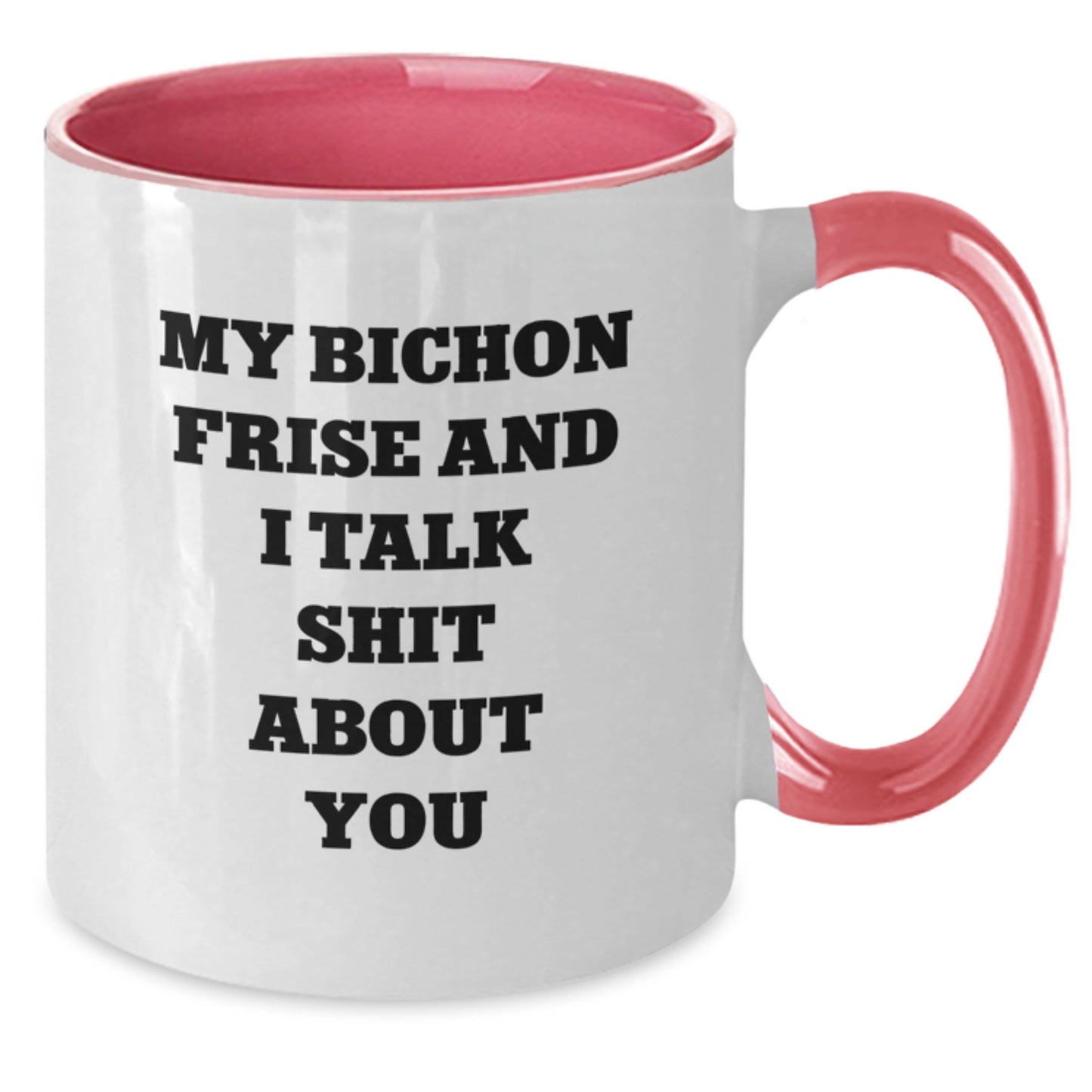 Funny Bichon Frise Dog Gifts for Men and Women - Two Tone Coffee Mugs from My Bichon Frise And I Talk Shit About You - Additional