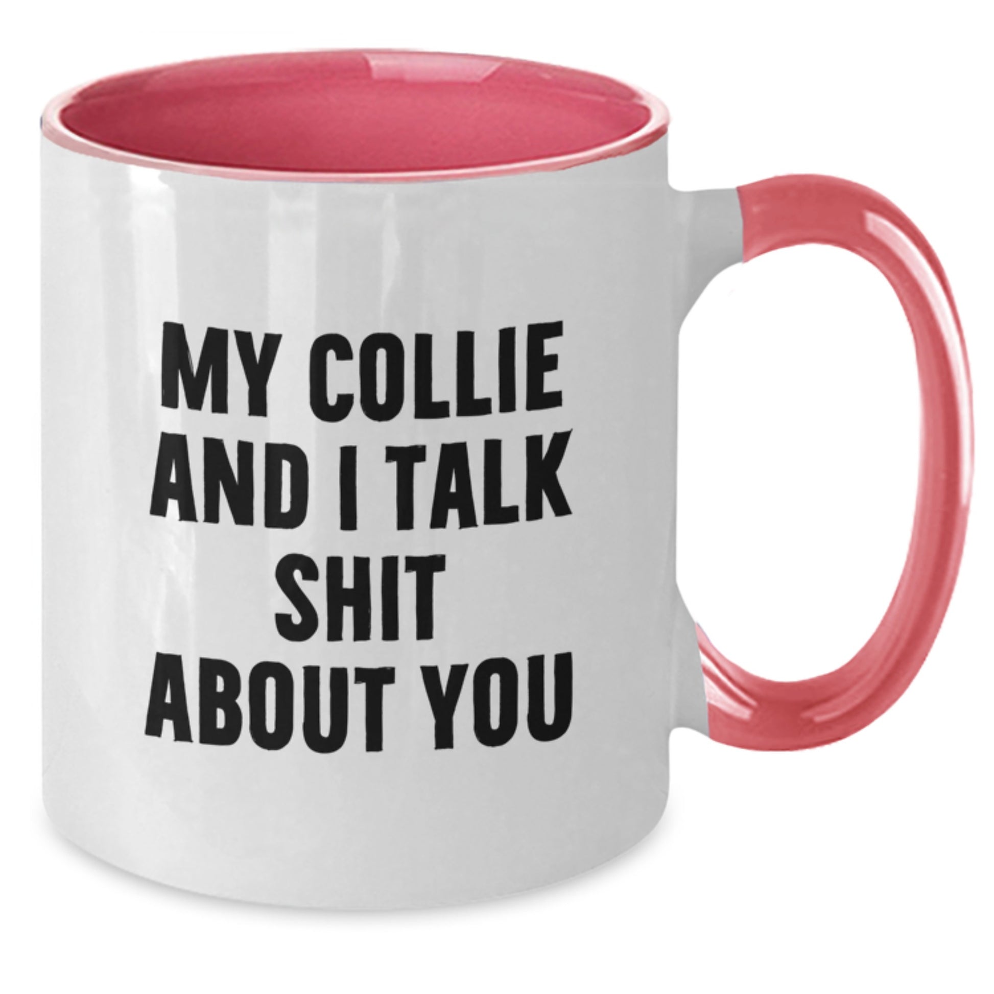 Funny Collie Dog Gifts from Friends - My Collie And I Talk Shit About You Two Tone Mugs for Collie Dog Lovers on Mother's Day - Additional