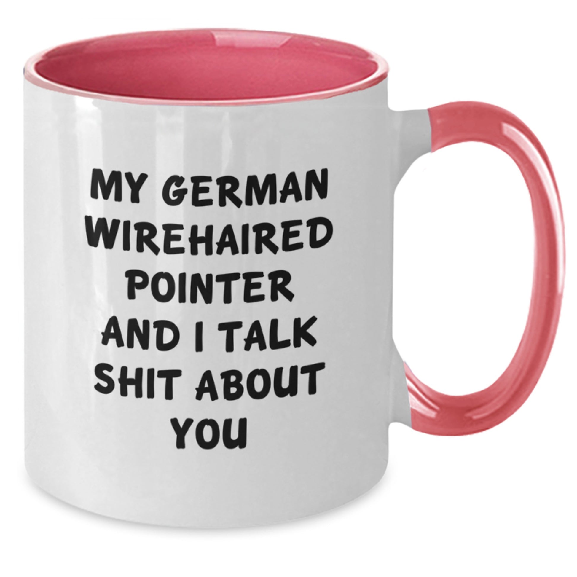 Funny German Wirehaired Pointer Dog Christmas Unique Gifts from Friends to Family Members - Two Tone Coffee Mug - My German Wirehaired Pointer And I Talk Shit About You - Additional