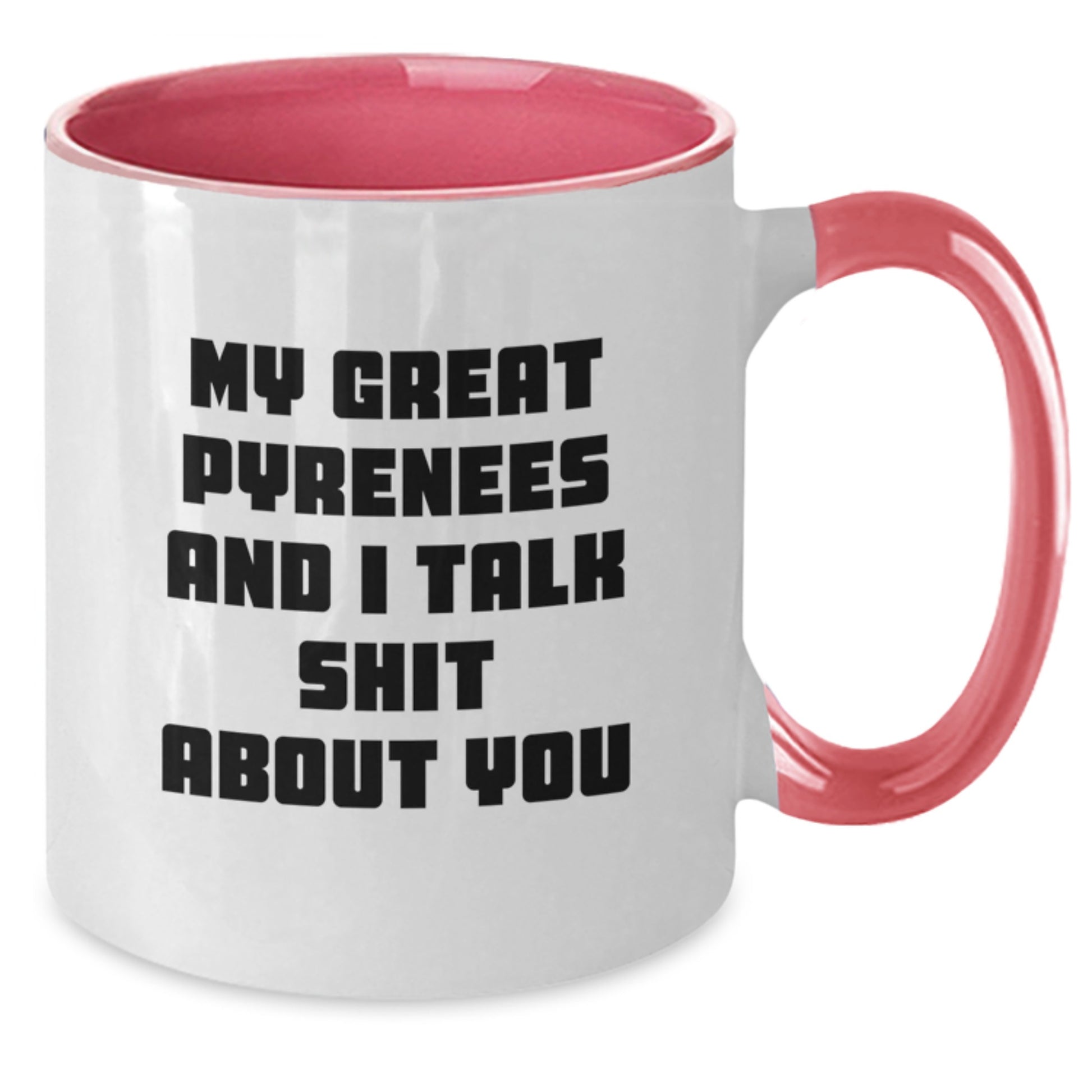 Funny Great Pyrenees Dog Gifts from Men to Great Pyrenees Dog Lovers for Mother's Day - Two Tone Coffee Mug with My Great Pyrenees And I Talk Shit About You Quote - Great Pyrenees Dog Mom - Additional