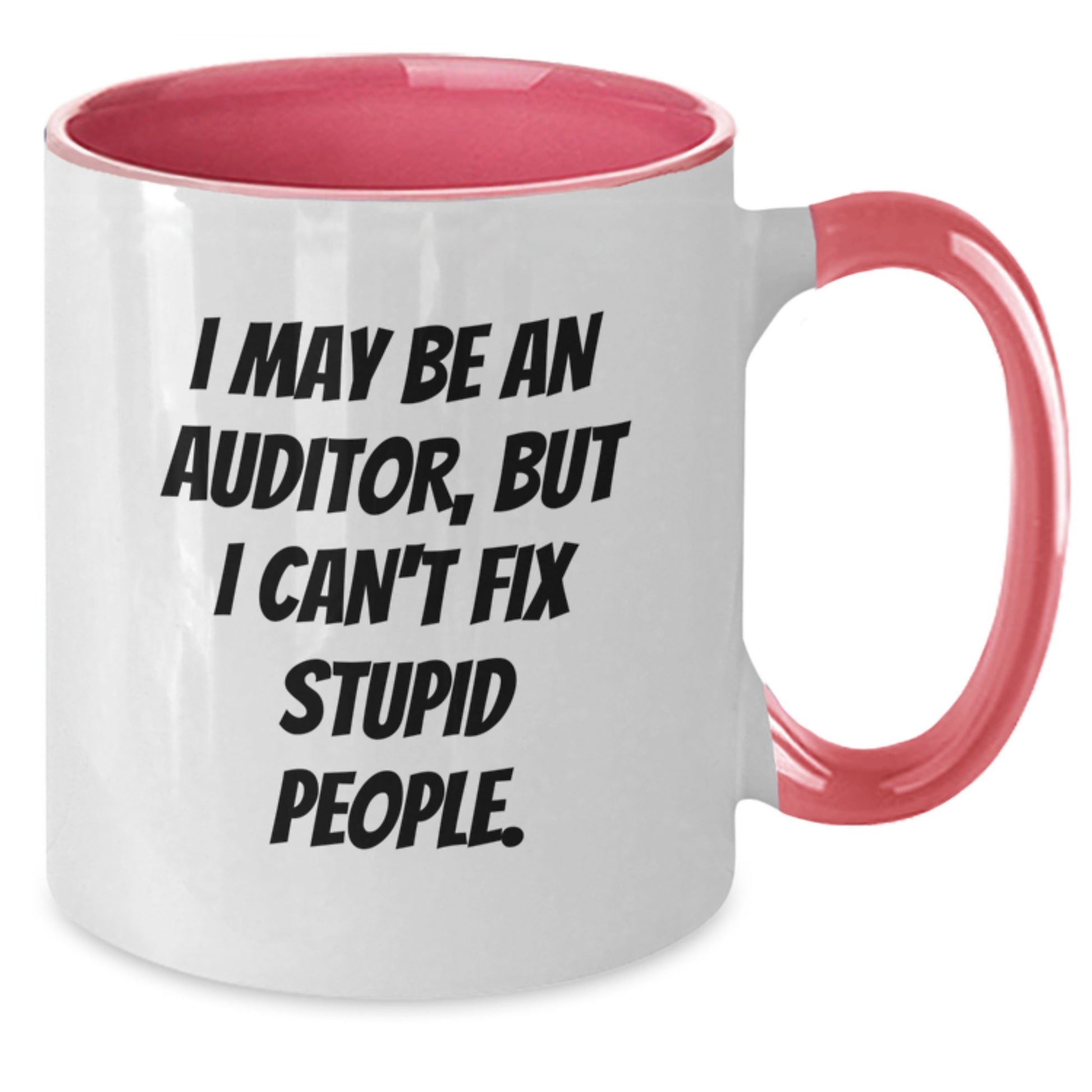 Funny Auditor Gifts from Men to Men, Christmas Unique Mug, Two Tone Coffee Mug, I May Be An Auditor, But I Can't Fix Stupid People. - Additional
