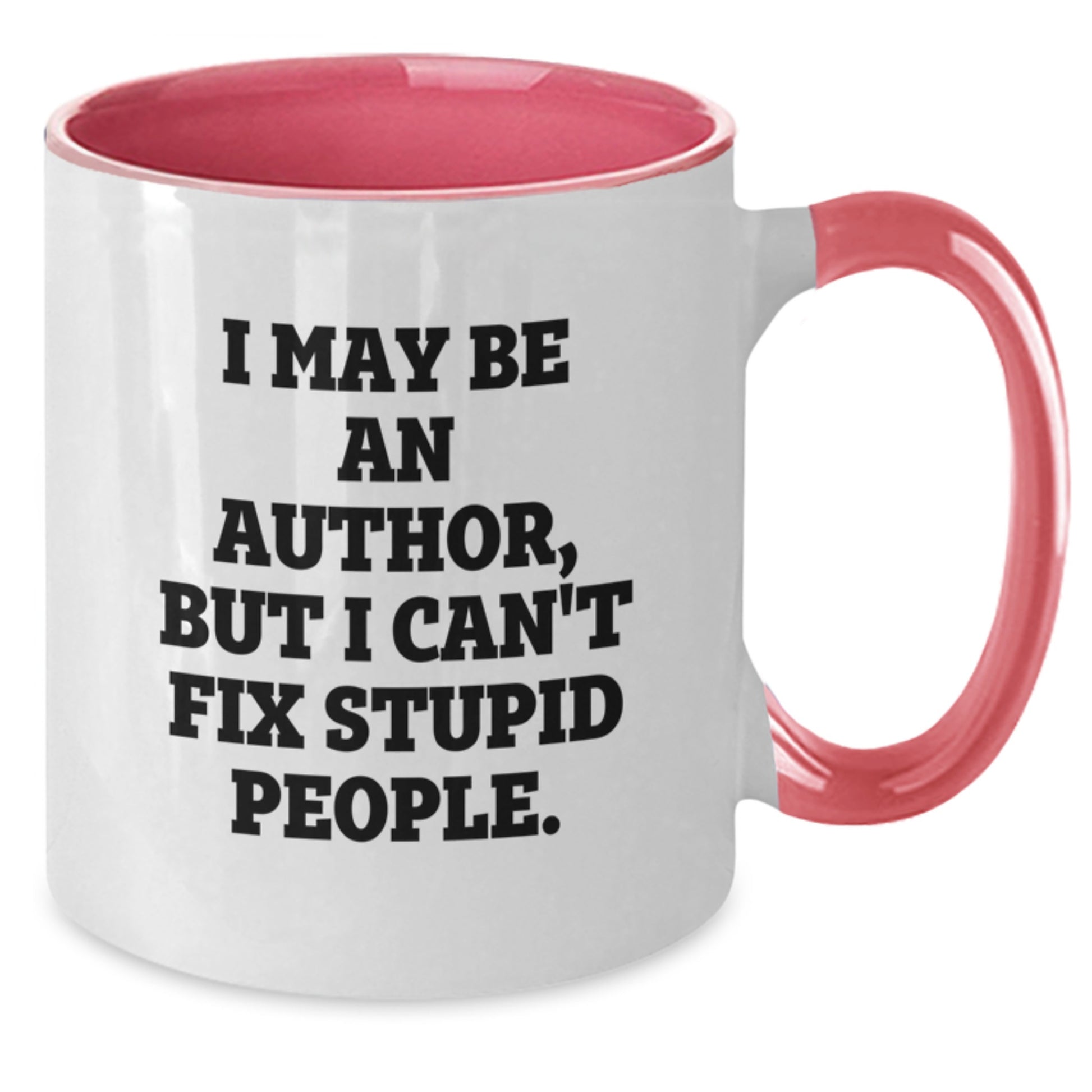 Funny Christmas Unique Gifts from Friends for Authors Two Tone Coffee Mug - I May Be An Author, But I Can't Fix Stupid People. - Additional