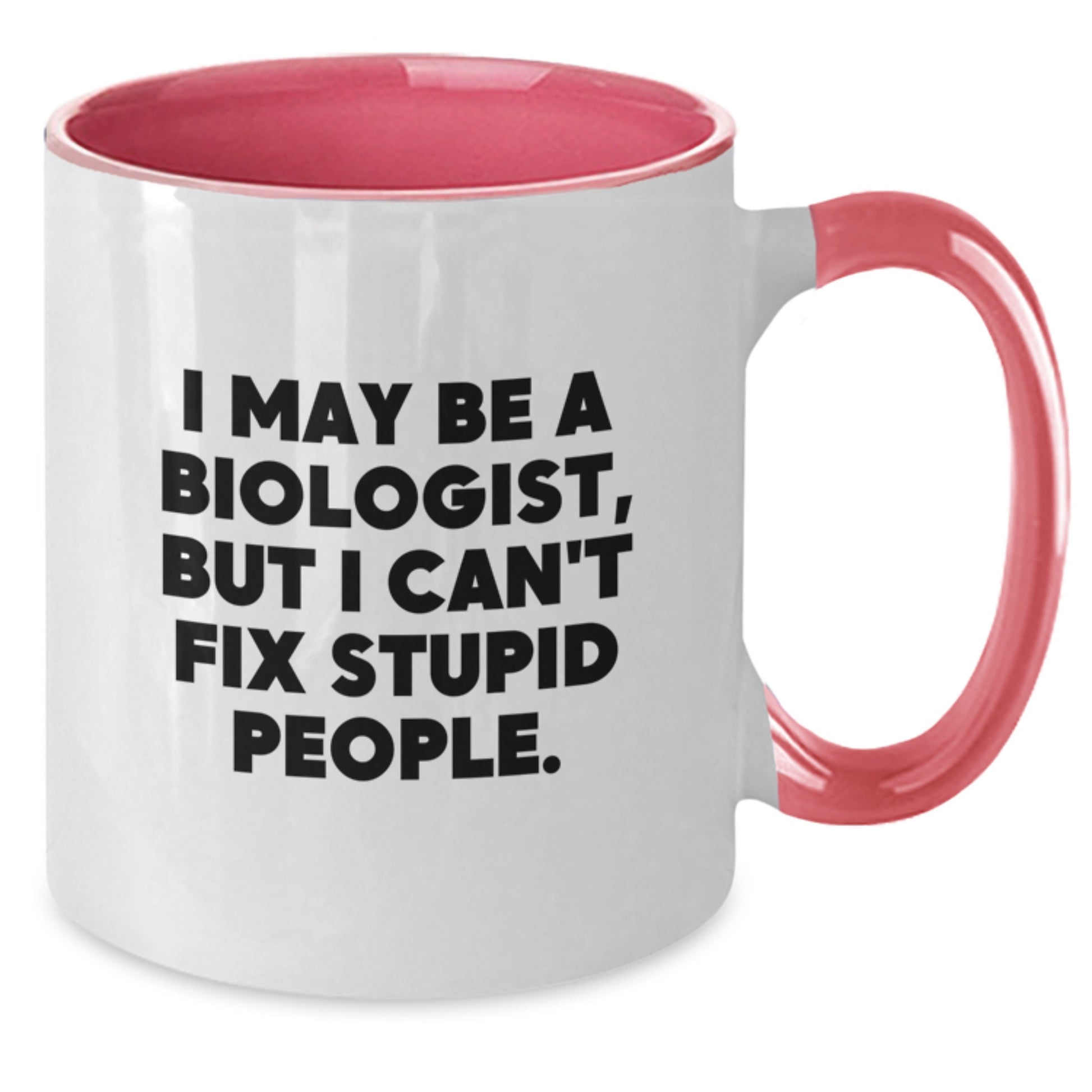 Funny Biologist Gifts from Friends, Valentine's Unique Gifts for Biologist Men, Two Tone Coffee Mugs with I May Be A Biologist, But I Can't Fix Stupid People Quote - Additional