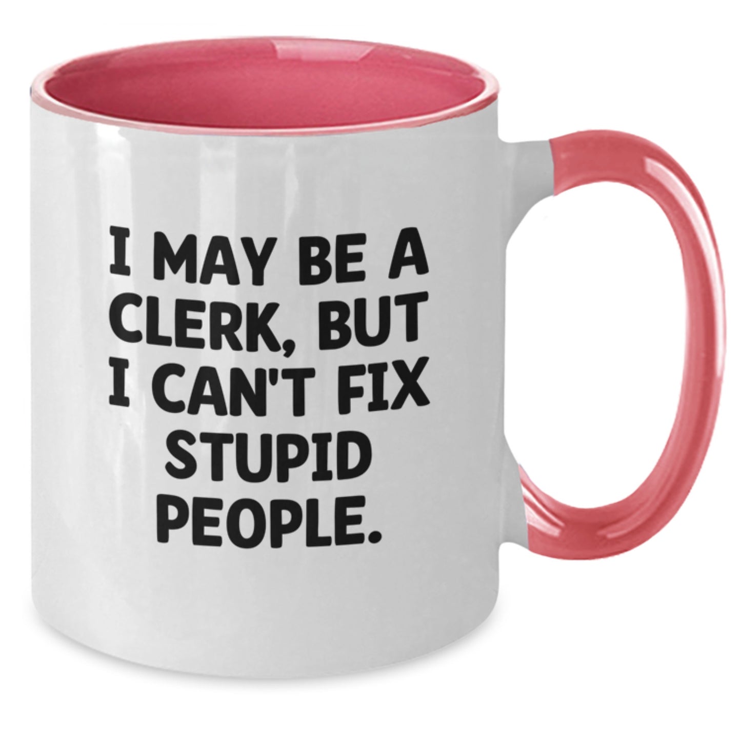 Funny Clerk Gifts from Mom - Two Tone Coffee Mug - I May Be A Clerk, But I Can't Fix Stupid People. for Clerk Friends Coworkers - Additional