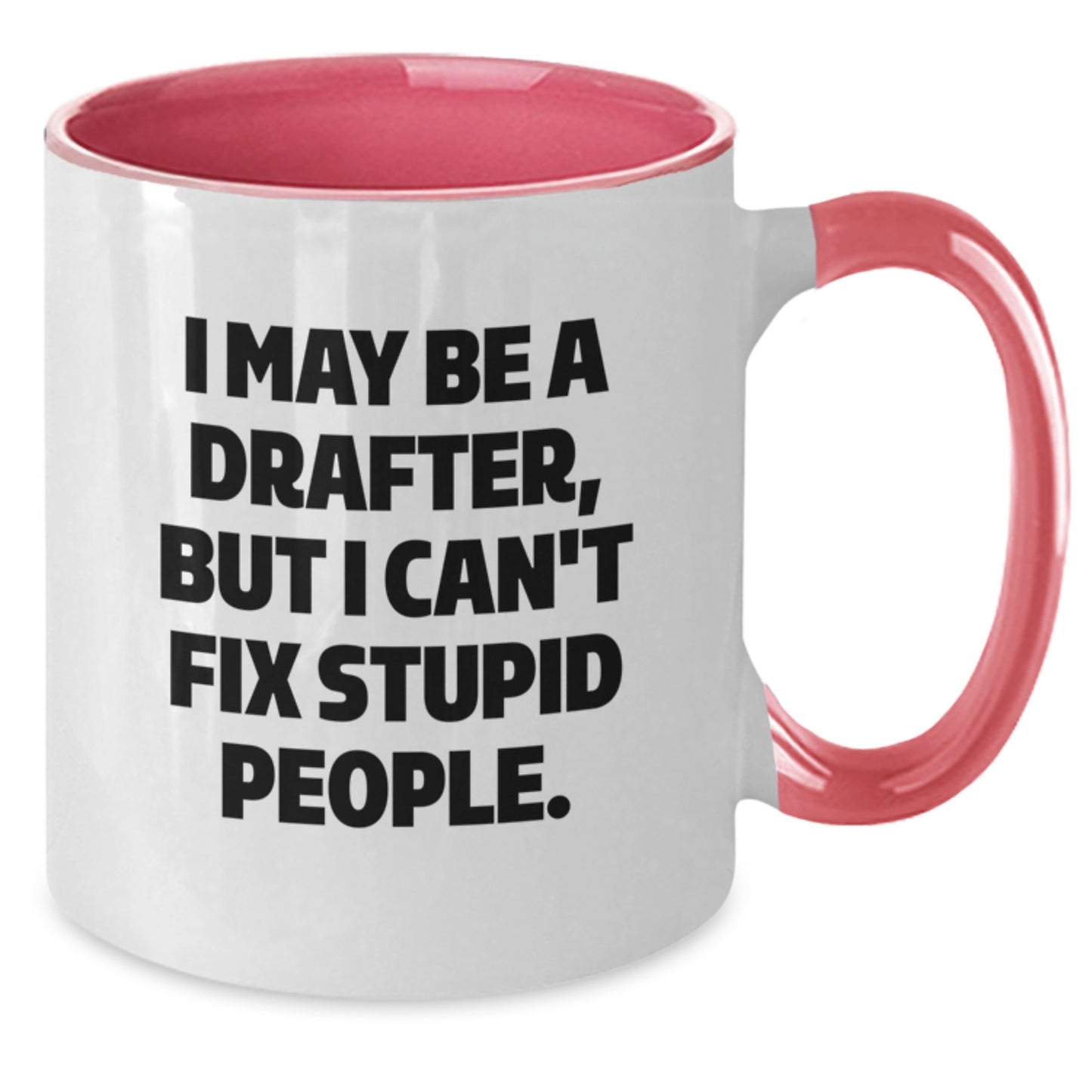 Funny Drafter Gifts from Men for Men - I May Be A Drafter, But I Can't Fix Stupid People. Two Tone Coffee Mug, Valentine's Unique Gifts - Additional