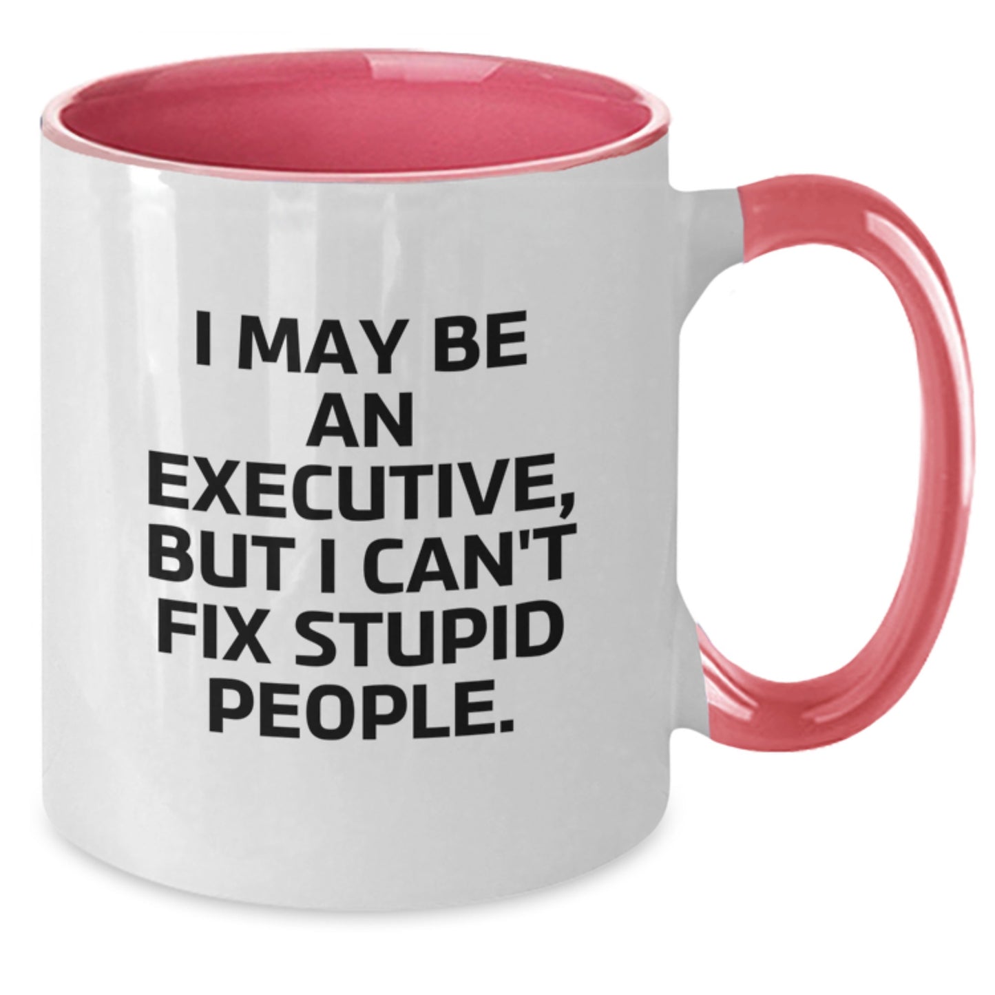 Executive Humor Funny Quote Gift for Him or Her - Two Tone Coffee Mug, 11oz, Microwave and Dishwasher Safe, Perfect for Graduation - Additional