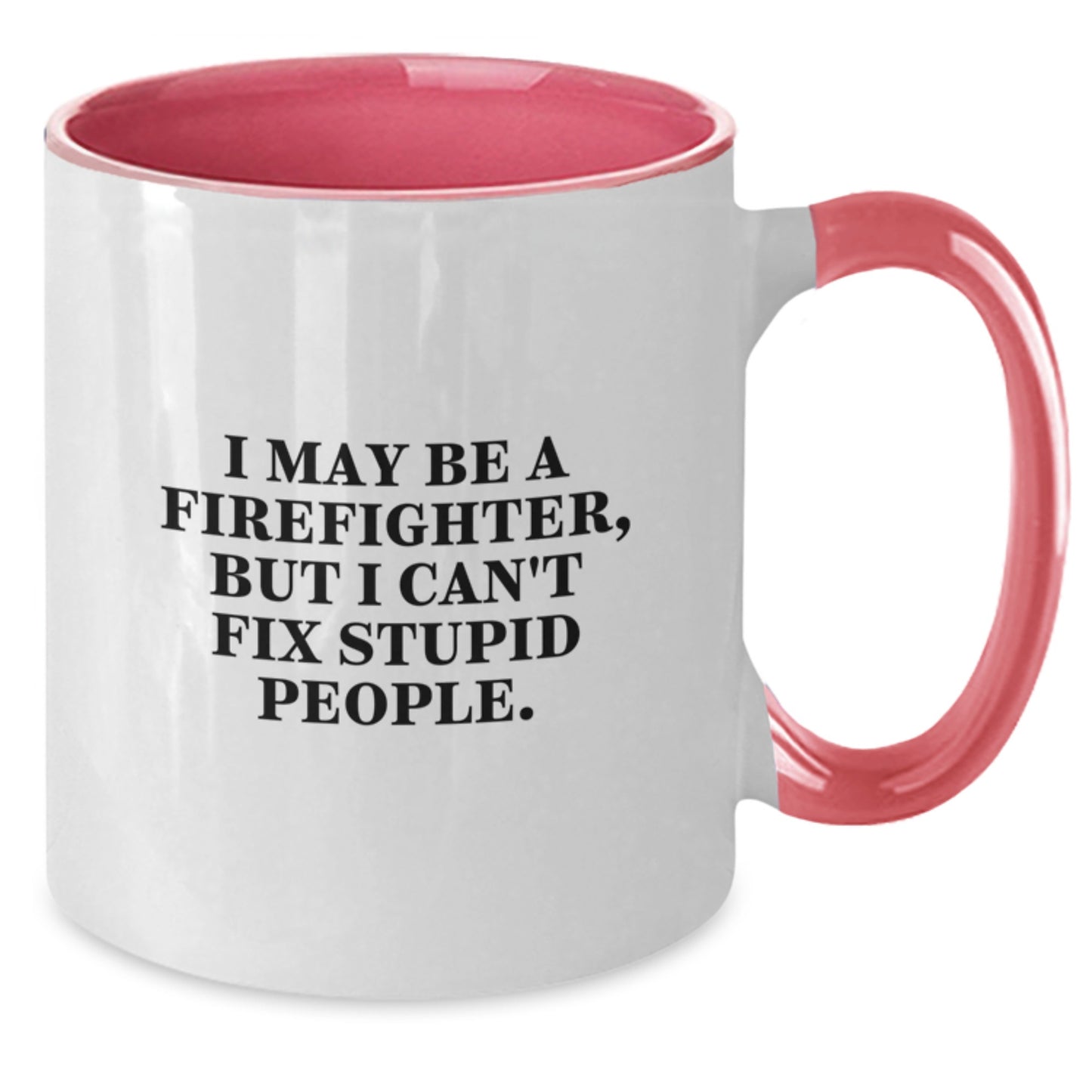 Funny Firefighter Gifts for Men, Women, Coworkers from Friends and Family - I May Be A Firefighter, But I Can't Fix Stupid People. Firefighter Two Tone Coffee Mug Christmas Unique Gifts - Additional