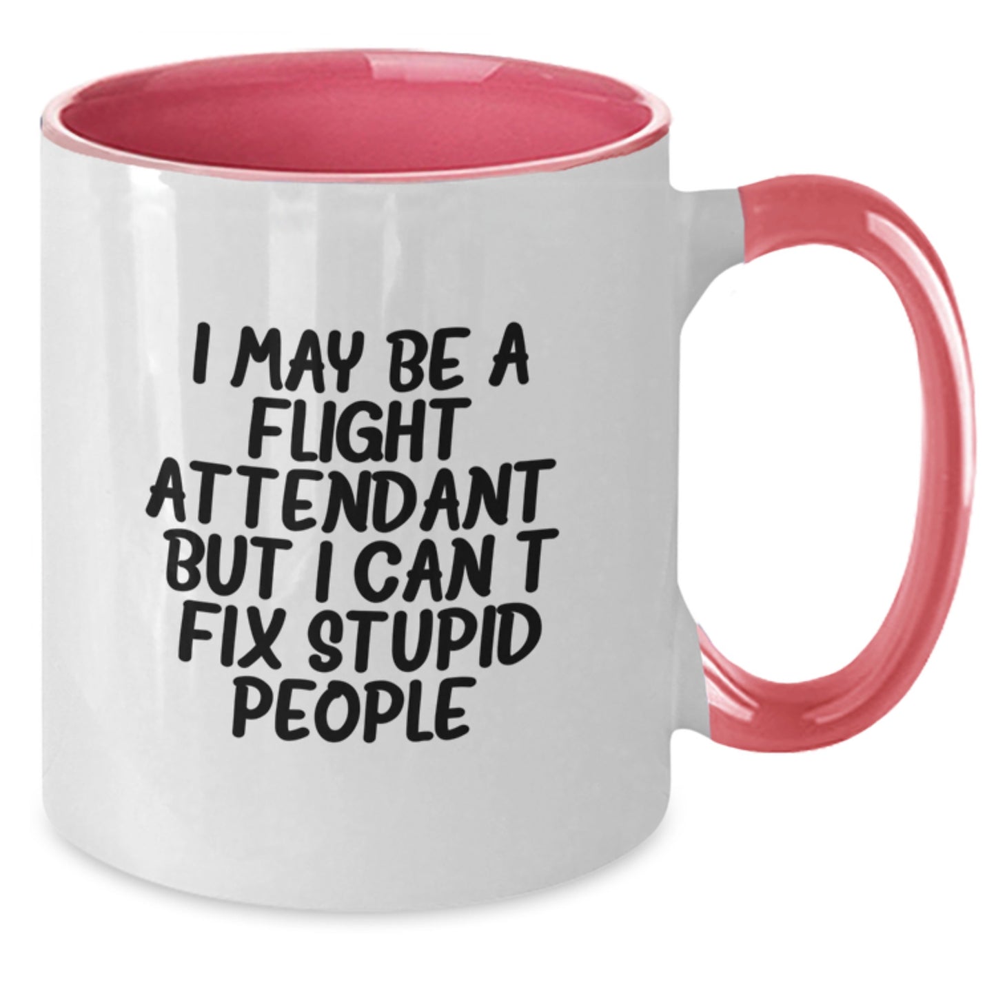 Funny Flight Attendant Gifts for Her, I May Be A Flight Attendant, But I Can't Fix Stupid People. - Two Tone Coffee Mug for Graduation from Friends, Family, or Coworkers - Additional