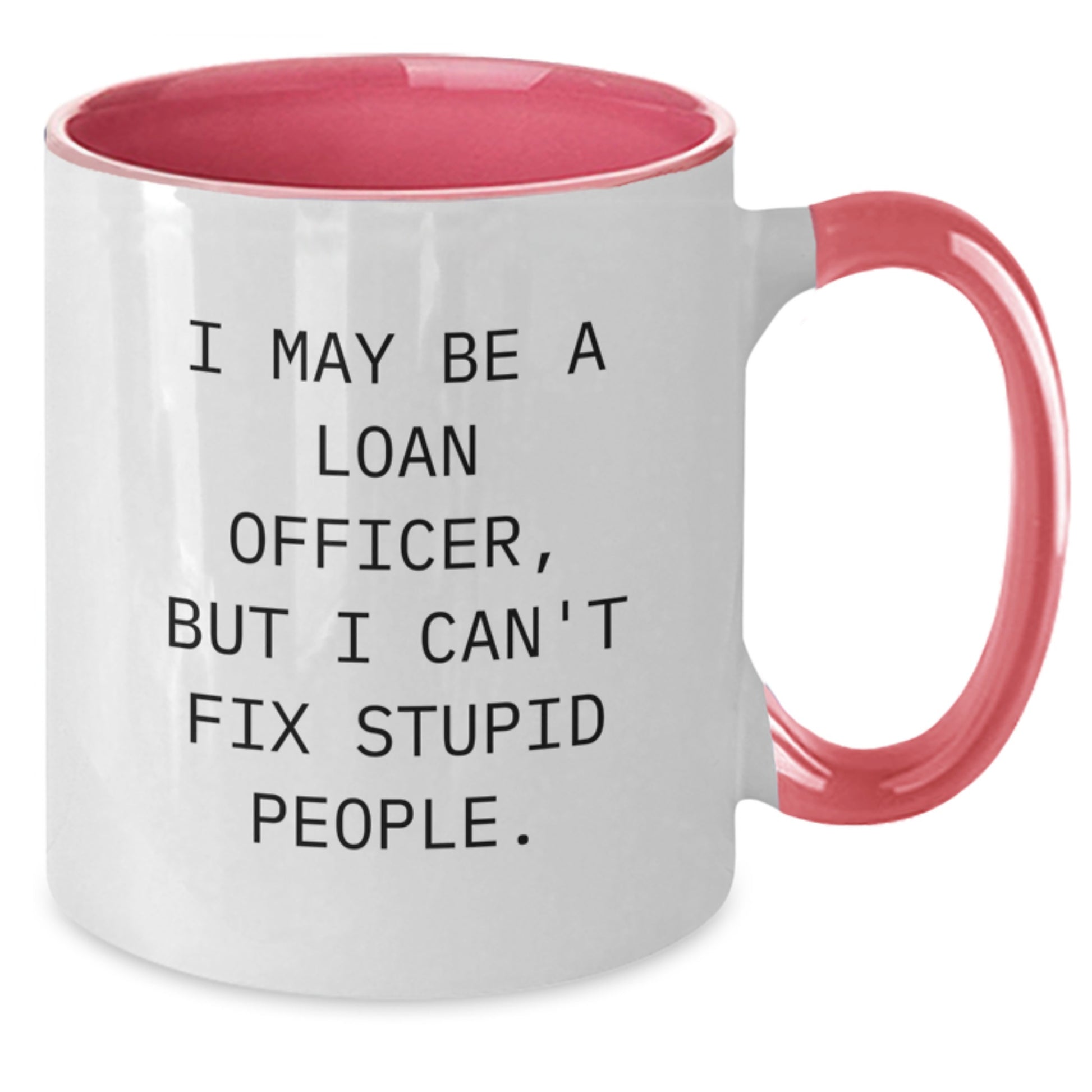 Funny Loan Officer Gifts from Friends for Birthday Unique Gifts, I May Be a Loan Officer But I Cant Fix Stupid People Two Tone Coffee Mug for Him - Additional