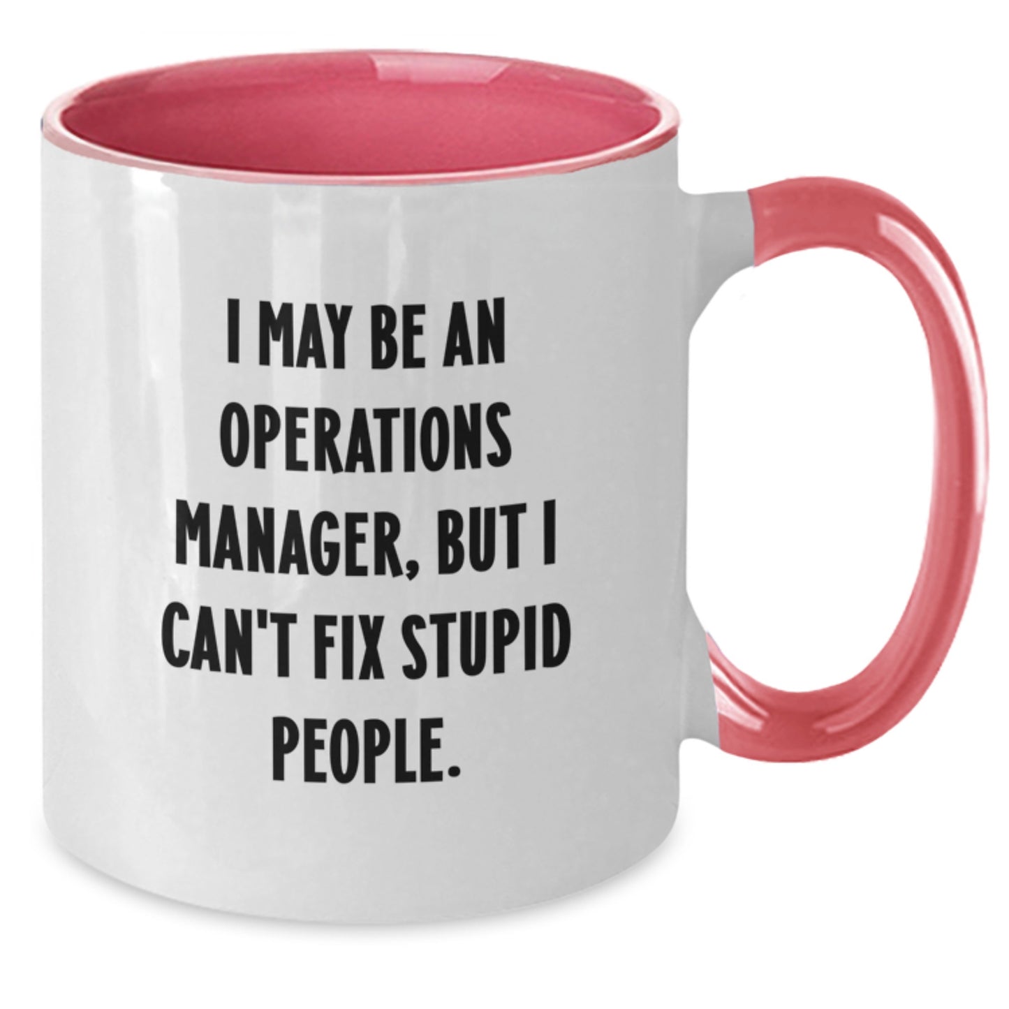 Funny Operations Manager Gifts from Men to Operations Manager, Two Tone Coffee Mug, Graduation Unique Gifts, 'I May Be An Operations Manager, But I Can't Fix Stupid People.' - Additional